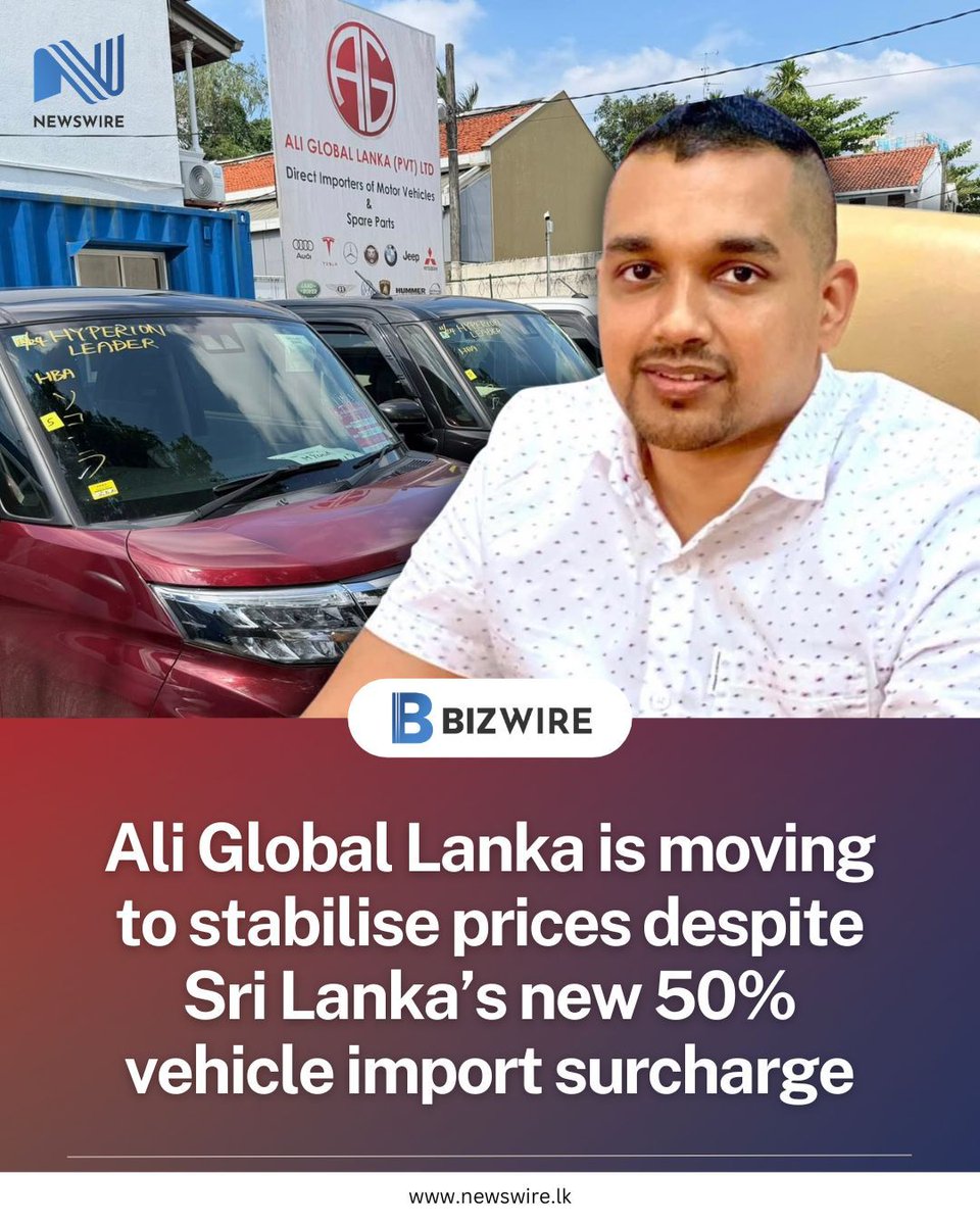 NewsWireLK's tweet photo. The Sri Lankan automotive import sector is facing a significant shift following the government’s introduction of a 50% customs surcharge on vehicle imports, effective for three months starting May 16. The new measure, along with changes to the Social Security Contribution Levy (SSCL), is expected to drive up vehicle prices across the country.

Under the revised system, the 2.5% SSCL must now be paid upfront at the point of customs clearance. Previously, importers paid a lower rate of 1.25% only after a vehicle was sold. While the 50% surcharge applies only to Letters of Credit (LCs) opened after the May 16 deadline, industry observers say many dealerships have already begun adjusting prices on existing stock as the market prepares for the impact of the new structure.

Amid these developments, some importers are moving to maintain price stability for customers. Ismath Ali, Chairman of Ali Global Lanka (Pvt) Limited, said the company has instructed its sales team to avoid immediate price increases on current inventory.

For incoming shipments in June, the impact will depend on LC timing. Ali Global Lanka confirmed that around 70 incoming units, including popular models such as the Toyota Roomy, Yaris, and Axio, will be exempt from the 50% surcharge as their LCs were finalised prior to May 16. For these vehicles, the price increase will be limited to the mandatory 2.5% SSCL, adding around Rs. 300,000 per unit.

The company also said it will absorb additional costs on certain units where LCs could not be opened in time, rather than passing the surcharge on to buyers. It has also introduced a reservation system allowing customers to secure a vehicle and chassis number with a refundable Rs. 50,000 deposit, which is fully returned if the customer is dissatisfied after inspection at its Rajagiriya showroom.

As the three-month surcharge period begins, market analysts say the availability of vehicles imported under the previous tax regime will be a key factor in determining short-term price trends in the local market.