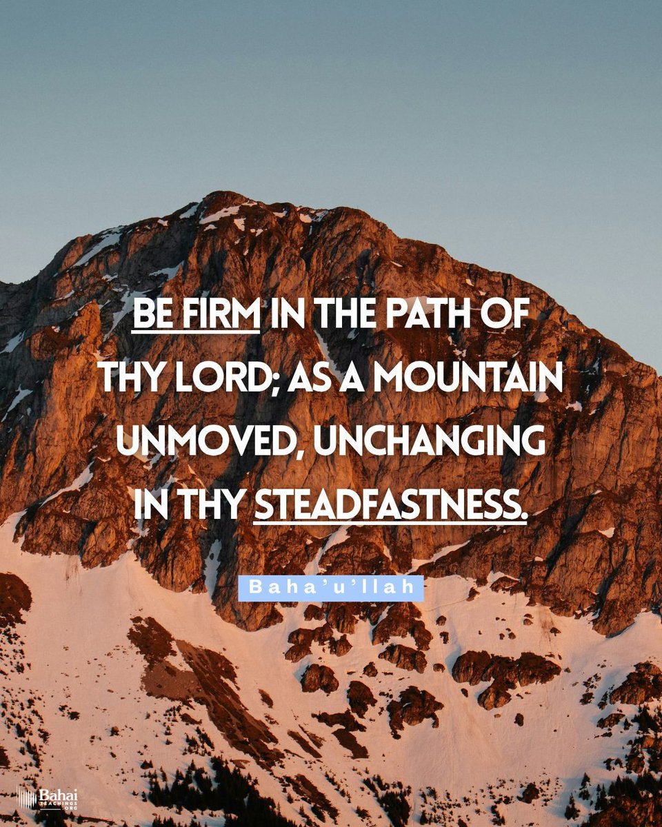Bahai_Teachings's tweet photo. Remember at all times and in all places that God is faithful and do not doubt this. Be patient even though calamities may come upon thee. Yet fear not! Be firm in the path of thy Lord; as a mountain unmoved, unchanging in thy steadfastness. - Baha'u'llah

#Bahai #Spirituality #Tests
(Star of the West, Vol. 8, Issue 7)