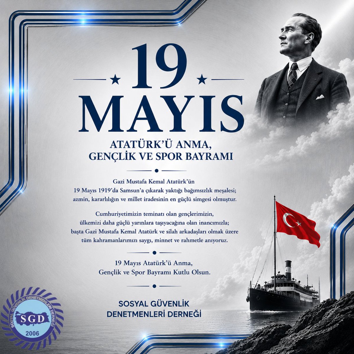 sgdenetmenleri's tweet photo. 19 MAYIS ATATÜRK’Ü ANMA, GENÇLİK VE SPOR BAYRAMI

Gazi Mustafa Kemal Atatürk’ün 19 Mayıs 1919’da Samsun’a çıkarak yaktığı bağımsızlık meşalesi; azmin, kararlılığın ve millet iradesinin en güçlü simgesi olmuştur.

Cumhuriyetimizin teminatı olan gençlerimizin, ülkemizi daha güçlü yarınlara taşıyacağına olan inancımızla; başta Gazi Mustafa Kemal Atatürk ve silah arkadaşları olmak üzere tüm kahramanlarımızı saygı, minnet ve rahmetle anıyoruz.

19 Mayıs Atatürk’ü Anma, Gençlik ve Spor Bayramı Kutlu Olsun. 

SOSYAL GÜVENLİK DENETMENLERİ DERNEĞİ