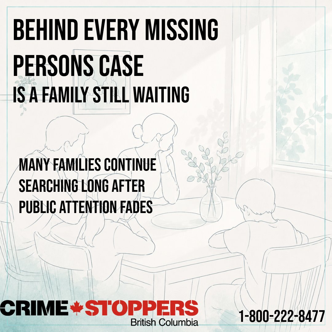 FightCrimeBC's tweet photo. Behind every missing persons case is a family living with unanswered questions.

When someone goes missing, the impact reaches far beyond one person. Parents, siblings, children, friends, and entire communities continue searching for answers long after public attention fades.

For many families, the waiting does not end. Birthdays, holidays, dinners, and everyday moments can become painful reminders of someone who should still be there.

Missing persons investigations can remain active for years, and even the smallest piece of information could help move a case forward. Community awareness and anonymous tips continue to play an important role in supporting investigations and keeping cases visible.

This May, help remind families that their loved ones are not forgotten.

To submit an anonymous tip call BC Crimestoppers at 1-800-222-8477 or online at https://t.co/uihKCtPfdj

#MissingPersonsAwareness #MissingNotForgotten #BCCrimeStoppers #BringThemHome #SomeoneKnowsSomething #AnonymousTips #CommunityAwareness #EveryDetailMatters