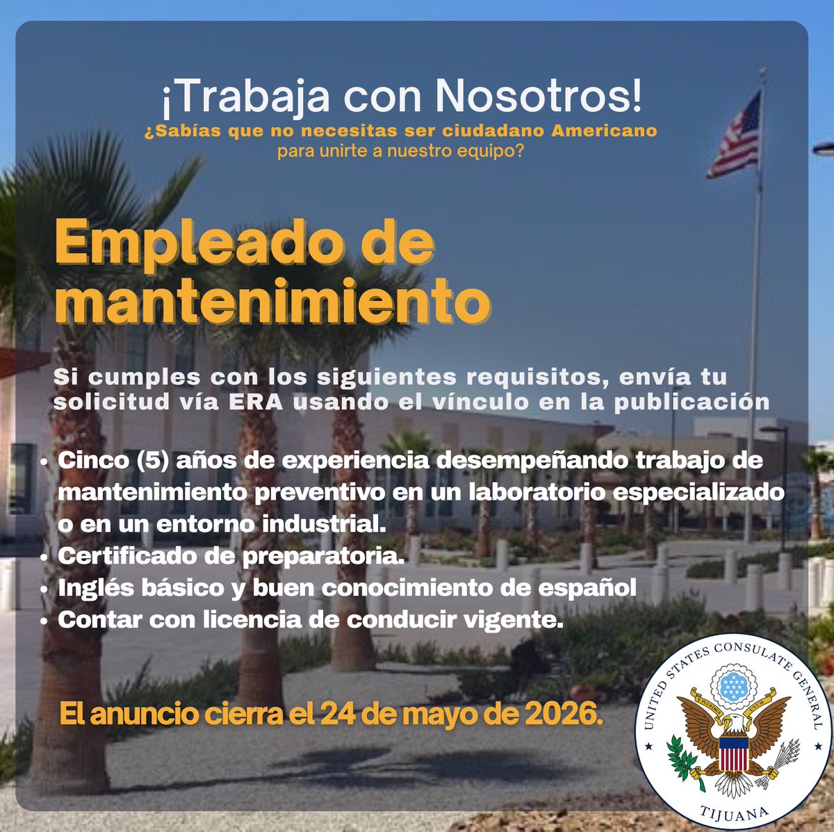 ConsuladoUSATJ's tweet photo. ¿Está interesado en unirte al Consulado de los Estados Unidos en Tijuana? 
Esta es una de las ofertas de trabajo que estamos ofreciendo actualmente:

Empleado de mantenimiento

Cinco (5) años de experiencia desempeñando trabajo de mantenimiento preventivo en un laboratorio especializado o en un entorno industrial.
Certificado de preparatoria.
Inglés básico y buen conocimiento de español.
Contar con licencia de conducir vigente.

ERA: https://t.co/OXu5JCknTh 
El anuncio cierra el 24 de mayo de 2026