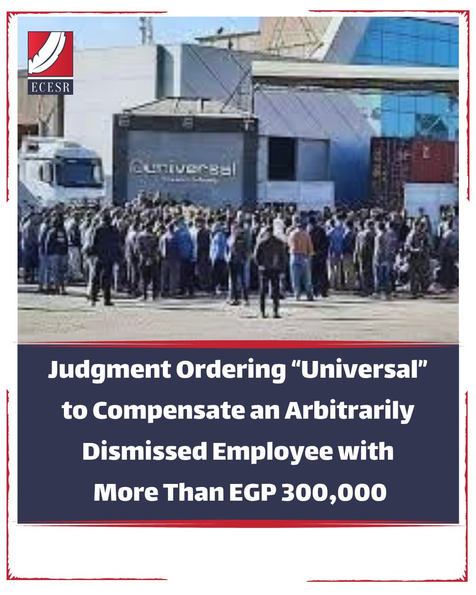 ecesr's tweet photo. 🔴 Judgment Ordering “Universal” to Compensate an Arbitrarily Dismissed Employee with More Than EGP 300,000

⭕ The Specialized South Giza Labour Court ruled that Universal for Engineering Industries shall pay compensation in the amount of EGP 284,200 to the employee, “Morcos N. F.,” for the material and moral damages arising from his arbitrary dismissal, in addition to EGP 14,700 in lieu of notice, together with interest at a rate of 4% from the date on which the judgment becomes final in the case, as well as EGP 8,125.8 representing the cash equivalent of his accrued annual leave balance. The total award exceeds EGP 300,000, in addition to statutory interest at a rate of 4% from the date of the judicial demand filed on 30/6/2025 until full payment is made, in Case No. 635 of 2025.

⭕ The Court further ruled to dismiss Case No. 636 of 2025 South Giza Labour, and ordered the claimant in both actions to pay EGP 75 in attorney’s fees.

🔗 more details 👇

https://t.co/hqZhfE9CxT