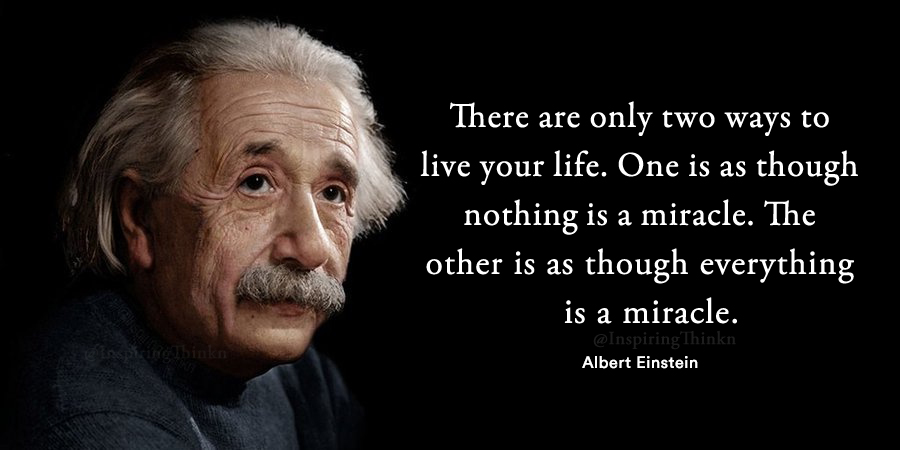 InspiringThinkn's tweet photo. There are only two ways to live your life. One is as though nothing is a miracle. The other is as though everything is a miracle. Albert Einstein https://t.co/q1pRybmKmJ
