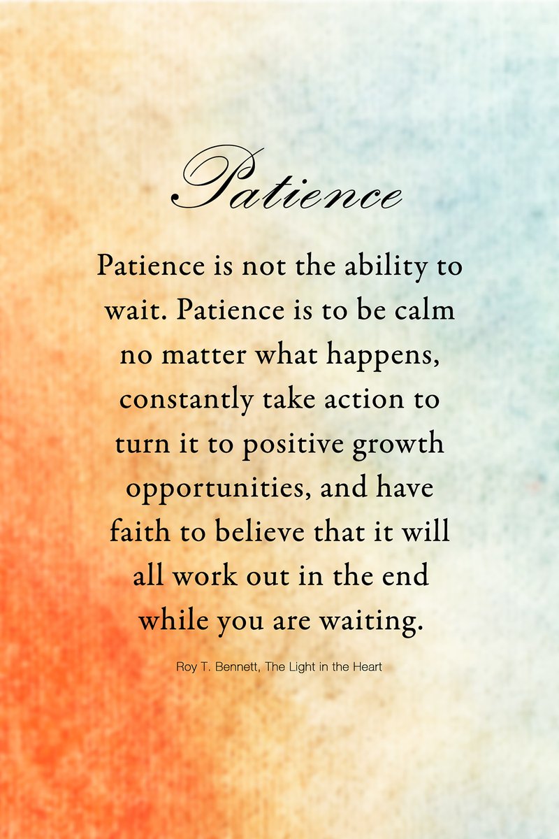 InspiringThinkn's tweet photo. Patience is not the ability to wait. Patience is to be calm no matter what happens, constantly take action to turn it to positive growth opportunities, and have faith to believe that it will all work out in the end while you are waiting.
Roy T. Bennett, The Light in the Heart https://t.co/nPDvA9V0gx