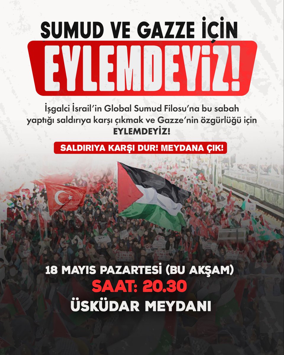 tugvaTR's tweet photo. 🇵🇸 SUMUD VE GAZZE İÇİN EYLEMDEYİZ!

İşgalci İsrail’in Global Sumud Filosu’na bu sabah yaptığı saldırıya karşı çıkmak ve Gazze’nin özgürlüğü için eylemdeyiz!

Saldırıya karşı dur! Meydana çık! 

🗓️ 18 Mayıs Pazartesi (Bugün)
📍Üsküdar Meydanı
⏰ 20:30 https://t.co/59mvgo0fxE