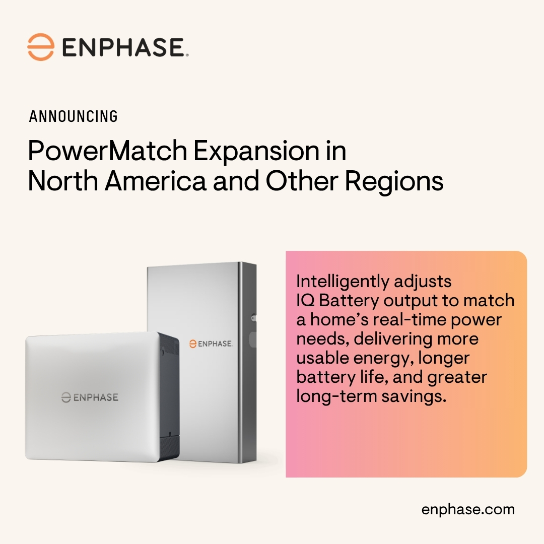 Enphase's tweet photo. Enphase is expanding PowerMatch technology to the United States and other regions, helping deliver more usable battery energy and long-term savings.

Intelligently adjusting IQ Battery output to match a home’s real-time power needs, PowerMatch reduces wasted energy and improves overall system efficiency. 

Traditional hybrid string inverters run at full power constantly, even when a home only needs a fraction of it. PowerMatch activates only the microinverters needed at any given moment, eliminating idle waste and saving homeowners up to $2,000 over the life of the battery.

Now available for IQ Battery 10C systems in the U.S. and Puerto Rico, and IQ Battery 5P systems across North America and select regions in Central America and the Caribbean.

Read the full announcement: https://t.co/4a3qgKKgMT