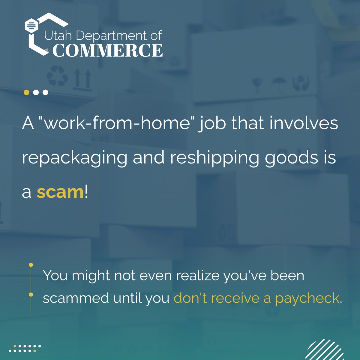 UtahCommerce's tweet photo. A "work-from-home" job that involves repackaging and reshipping goods is actually a scam! Scammers use stolen credit cards to buy items and trick you into sending them overseas, putting you at risk of illegal activity and identity theft. Learn more:
https://t.co/JXDjXWuZdS https://t.co/jaJW6ddbeM