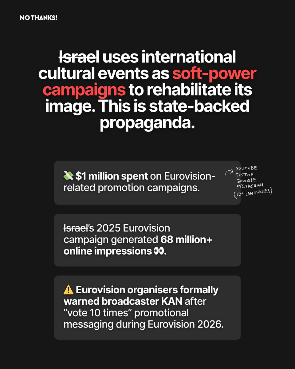 NoThanksBoycott's tweet photo. If you boycotted Eurovision - THANK YOU. 

Videos of their settlers attacking Palestinians in the West Bank, and a press tour for an IDF rapist aren’t enough- now they are forcing us to hear them sing, too? 

While Gaza is being bombed, starved, and destroyed, Israel used Eurovision as a state-backed PR campaign in an attempt to rehabilitate their image. Don’t let the apartheid state think manipulating a vote will erase what we’ve already seen. 

If they think pretending that people like their song can cover up the torture, starvation, displacement, and mass killing of Palestinians, they are very much mistaken.

KEEP BOYCOTTING! 

Sources:

BBC News - Eurovision broadcaster warned over voting campaign

Reuters - Eurovision voting rules and Israel controversy

Vanity Fair - Israel’s Eurovision advertising efforts

The Independent - KAN warned over “vote 10 times” messaging

Al Jazeera - Eurovision 2026 boycott coverage

The Guardian - Eurovision and Gaza commentary

The Journal - Israel Eurovision promotion campaign reporting

Euronews - Eurovision protests and televote controversy