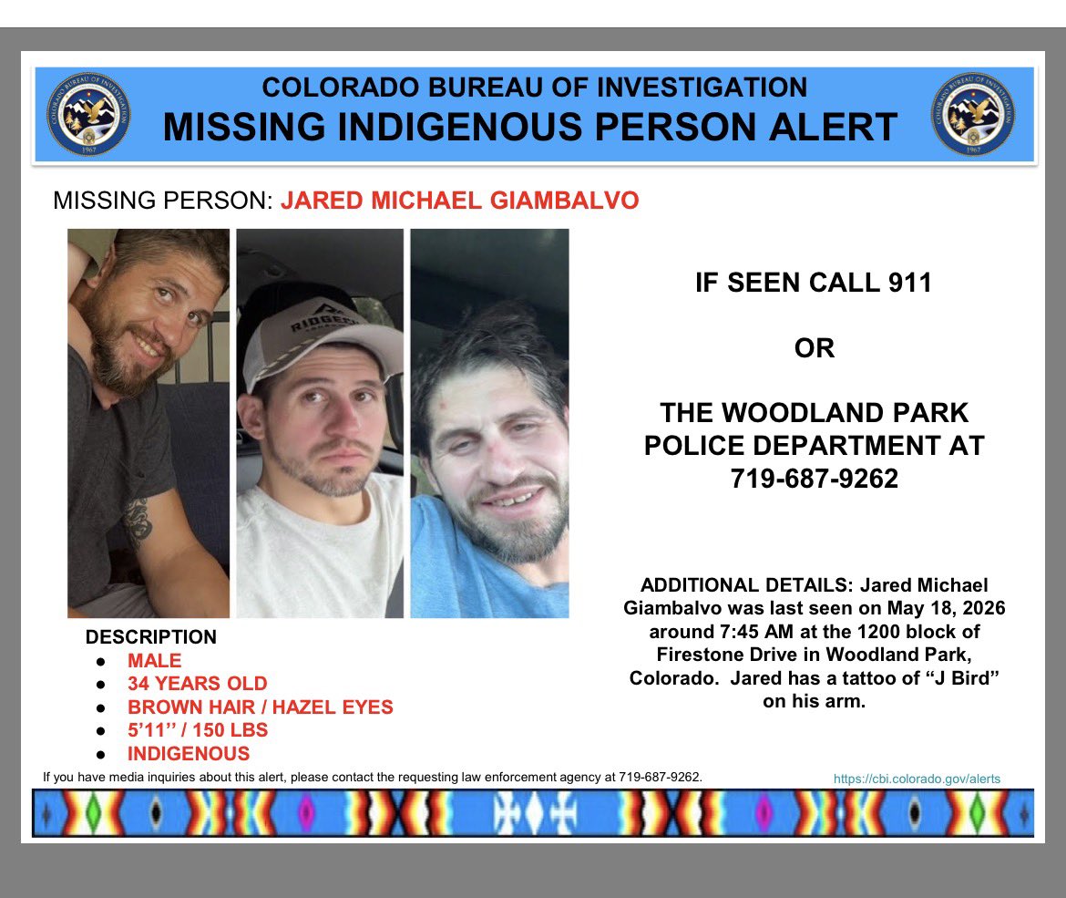 CBI_Colorado's tweet photo. Missing Indigenous Person Alert Activation
Jared Michael Giambalvo, described as an Indigenous male last seen on May 18, 2026 at approximately 7:45 AM at the 1200 block of Firestone Drive in Woodland Park,
If seen, please call the Woodland Park Police Department at 719-687-9262. https://t.co/vvimRSXmJF