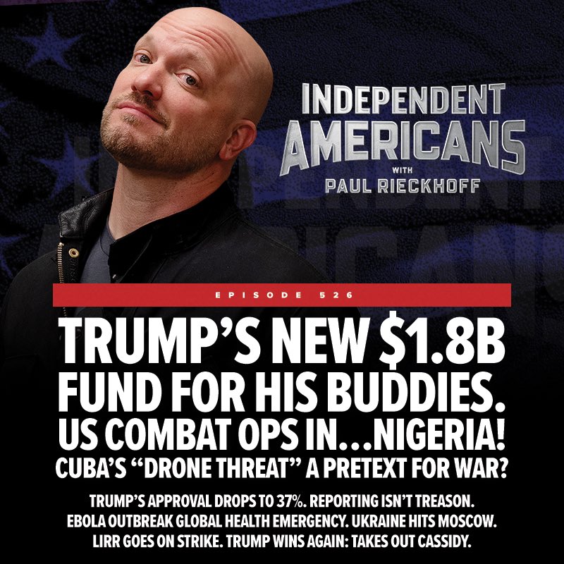 PaulRieckhoff's tweet photo. ⚡️Trump’s New $1.8B Fund for his Buddies. US Combat Ops in…Nigeria! Cuba’s “Drone Threat” A Pretext for War? Trump’s Approval Drops to 37%. Reporting Isn’t Treason. Ebola Outbreak Global Health Emergency. Ukraine Hits Moscow. LIRR Goes on Strike. Trump Wins Again: Takes Out Cassidy. 

It’s a new Monday Independent Americans with Paul Rieckhoff.  

📱💻YouTube: https://t.co/3htn5ZC88R 

🍎Apple: https://t.co/2XHwGCIIC4 

🎧Spotify: https://t.co/kVDiR3gmcE 

📖Substack: https://t.co/NehodFjKjL

It's Manosphere Monday and Paul Rieckhoff is broadcasting from high above New York City with a solo briefing built for the angry middle. Navy SEALs escorted Crash Patel on what the Pentagon itself called a 'VIP snorkel event' next to the underwater tomb of the USS Arizona — we’re learning this one week before Memorial Day. Paul says if anything is impeachable, this is. Meanwhile the administration has quietly stood up a $1.8 billion fund to pay off allies of the president, 
Hegseth is openly campaigning for House Republicans in Kentucky, ICE is banging on doors without warrants, and Trump's approval has cratered to 37%.

From there the briefing widens out: U.S. combat operations in Nigeria most Americans will never hear about, an Ebola outbreak the WHO is tracking while we sit outside the organization, classified intelligence about Cuban drones being shaped into a pretext for war, Ukraine hitting a Moscow oil refinery, and a Senate purge that just took out Bill Cassidy. Paul closes with a Memorial Day call to action, a tribute to Welles Crowther — the man in the red bandana — and a reminder that 45% of this country is now independent. We're not politically homeless. We're free.

Subscribe, rate and share Independent Americans with Paul Rieckhoff on YouTube, ApplePods, BLEAV, Spotify, all platforms and https://t.co/0izUv2beJZ.🎙️🚨🇺🇸