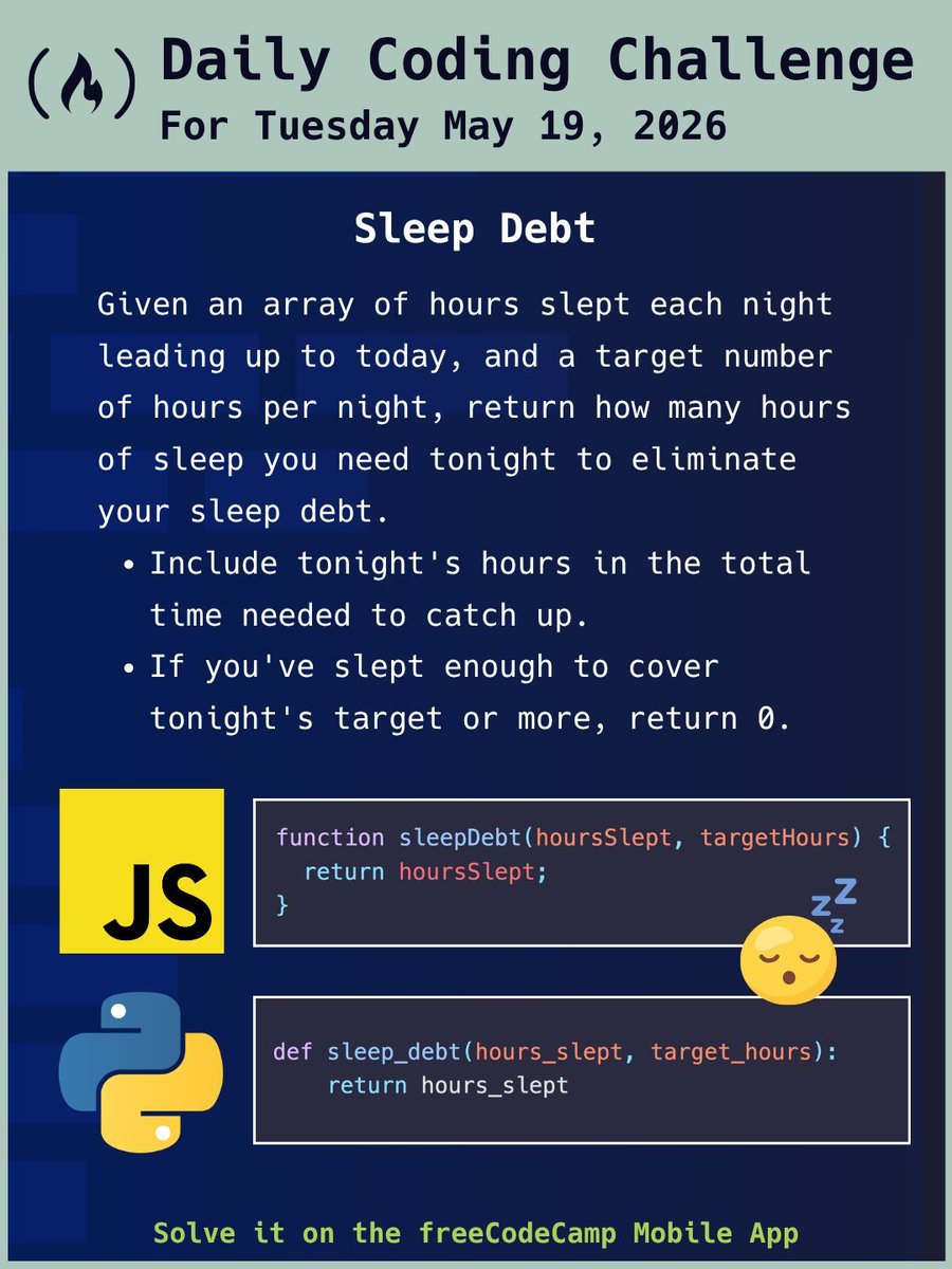 freeCodeCamp's tweet photo. For today's coding challenge, you'll get an array of hours slept each night and a target number of hours per night. Your task is to return how many hours of sleep you need tonight to eliminate your sleep debt. Check it out on the freeCodeCamp mobile app. https://t.co/ywoYyX0p7i
