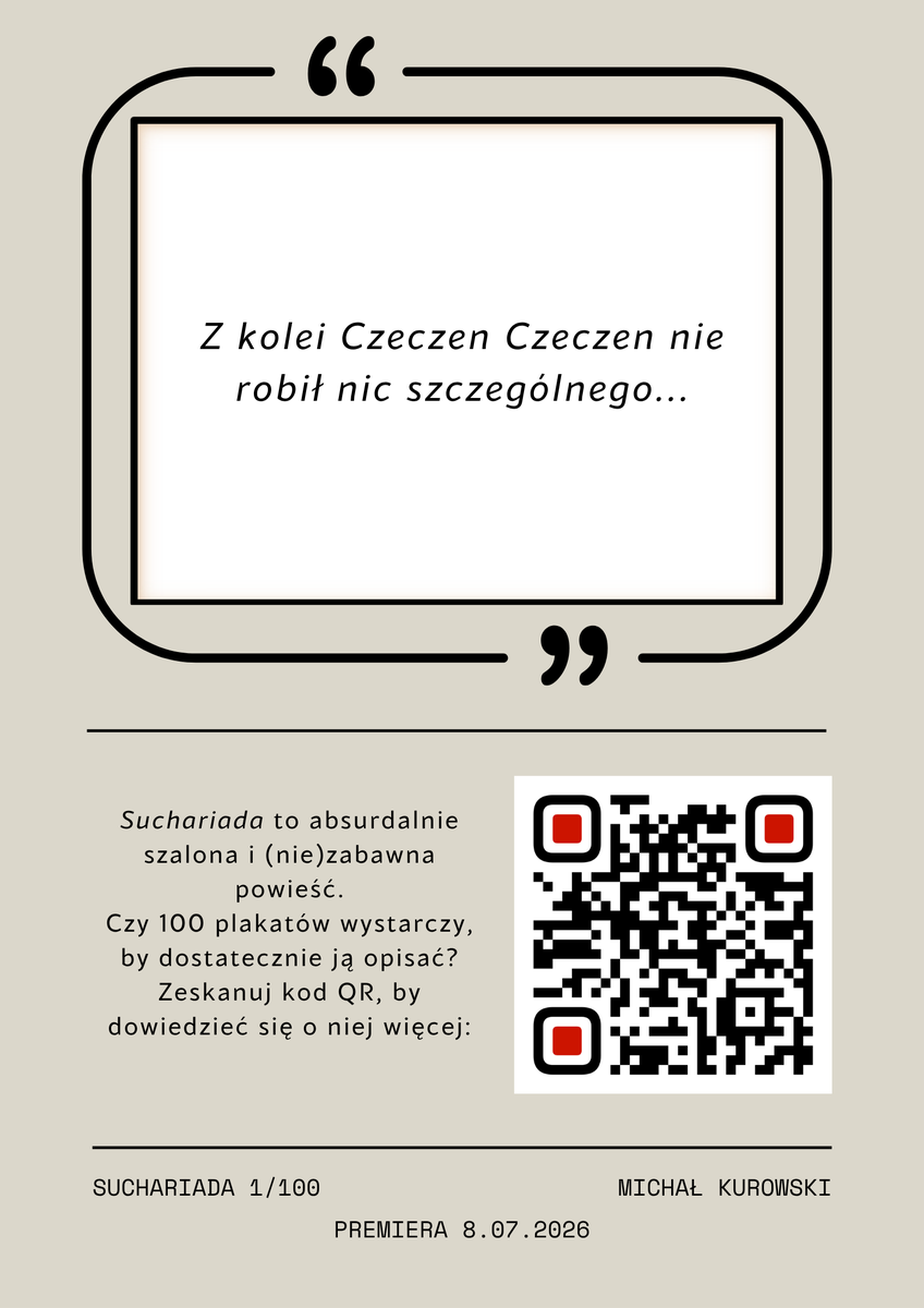 Suchariada's tweet photo. Z kolei Czeczen Czeczen nie robił nic szczególnego...

Suchariada
1/100
8.07.2026

Więcej informacji (z kodu QR):
https://t.co/Kjyj108Yaq

#suchariada #selfpublishing #promo #100plakatów https://t.co/lSX6xryyDY