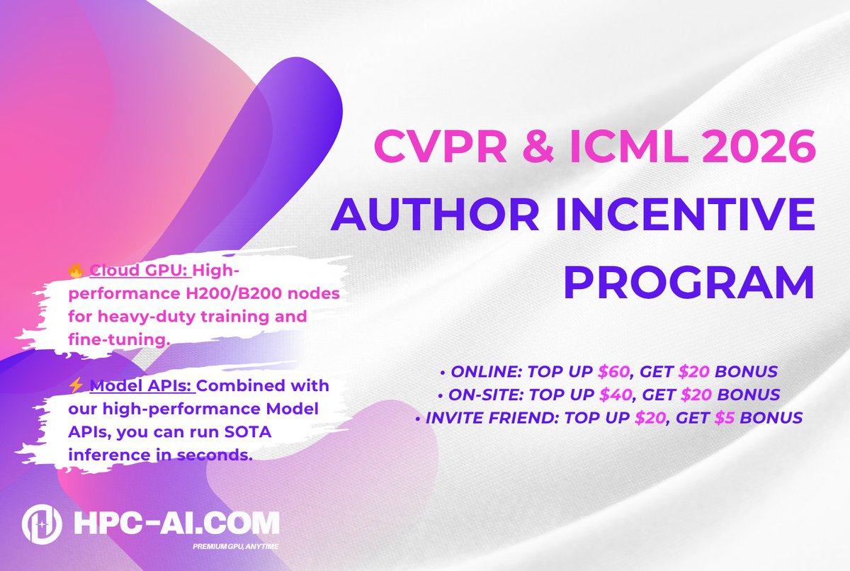 HPCAITech's tweet photo. 🚀 Heading to #CVPR2026 or #ICML2026? Don't let compute limits slow your research!

HPC-AI is launching the Author Incentive Program to subsidize your compute costs. 💸 Whether you need massive GPU clusters for training or high-performance APIs for inference, we've got you covered:

🔥 Cloud GPU: High-performance H200/B200 nodes for heavy-duty training and fine-tuning.
⚡ Model APIs: Combined with our high-performance Model APIs, you can run SOTA inference in seconds.

🎁 Author Specials:
• Online: Top up $60, get $20 bonus
• On-site: Top up $40, get $20 bonus
• Invite Friend: Top up $20, get $5 bonus

🔗 Join Incentive: https://t.co/Uz7NGXVtIB
🛠️ Try Cloud GPU: https://t.co/xBhF20cFaW
🤖 Try Model APIs: https://t.co/Zyg7Z8cnrA

#CVPR2026 #ICML2026 #AIResearch #MachineLearning #GPU #HPCAI #Paas #ModelAPIs