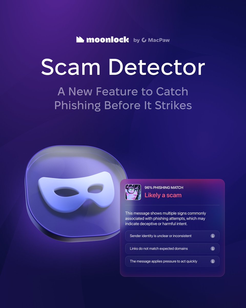 moonlock_com's tweet photo. Phishing doesn’t look suspicious anymore.

Today’s scams are polished, personal, and often designed to make you react before you think. And with AI, they’re getting even more convincing.

A message from your bank.
A delivery update.
An urgent request from someone you trust.

That’s why Moonlock by MacPaw is launching Scam Detector — a new feature that helps you check suspicious emails, chats, and messages for signs of phishing and manipulation before you click, reply, or panic.

Here’s how it works:

Paste the content into Moonlock.
Get a scam probability score.
Understand what made it suspicious.
Decide what to do next.

According to our latest Mac Security Survey, 72% of Mac users already expect AI to make scams harder to catch. Scam Detector is built for that exact world.

Stay one step ahead of scams with Moonlock.
https://t.co/8cdXs7plqI