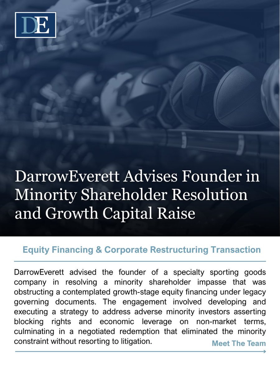 DarrowEverett's tweet photo. DarrowEverett advised the founder of a specialty sporting goods company in resolving a minority shareholder impasse that was obstructing a contemplated growth-stage equity financing. The matter reflects our team’s experience navigating complex shareholder dynamics, executing coordinated recapitalization strategies, and modernizing governance structures to support long-term company growth.
 
Swipe through for a breakdown of the shareholder resolution, recapitalization structure, and governance overhaul.
 
👏 Thank you to Chad Gottlieb and Laura McCaskill for leading and supporting our firm’s work on this matter, with valuable assistance from Jasmine Carcieri.
 
#DarrowEverett #CorporateLaw #Recapitalization #CorporateGovernance