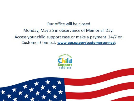AlCo_CS's tweet photo. Alameda County Child Support Services will be closed on Monday, May 25 in observance of Memorial Day. Access your child support case or make a payment 24/7 on Customer Connect: https://t.co/jX7xetnQpd https://t.co/wDnA3I7aVX