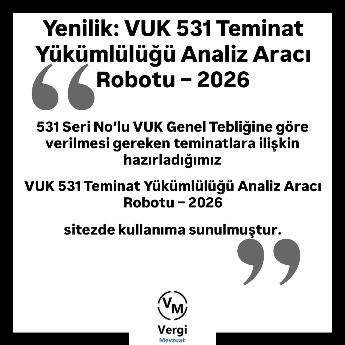 VMsosyalmedya's tweet photo. VUK 531 Teminat Yükümlülüğü Analiz Aracı Robotu – 2026 kullanıma sunuldu. 

531 Seri No’lu VUK Genel Tebliği kapsamında verilmesi gereken teminata ilişkin hazırladığımız rehber niteliğinde robot sitemizde ücretsiz olarak kullanıma sunulmuştur. 

>>> https://t.co/FhKBpCm7VX https://t.co/NXUaQObPbr