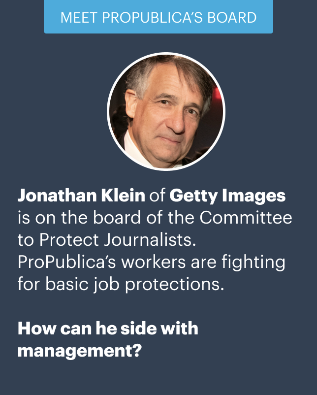 propublicaguild's tweet photo. @jonathandklein of @GettyImages is on the board of the Committee to Protect Journalists. ProPublica’s workers are fighting for basic job protections. Support us in our fight. https://t.co/JRRE12YGRh