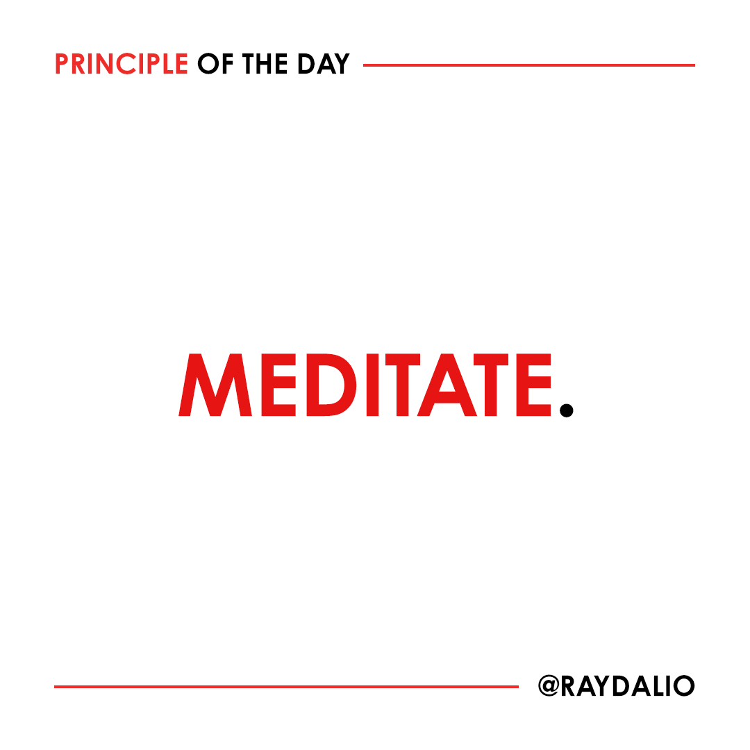 RayDalio's tweet photo. I practice Transcendental Meditation and believe that it has enhanced my open-mindedness, higher-level perspective, equanimity, and creativity. It helps slow things down so that I can act calmly even in the face of chaos, just like a ninja in a street fight. I'm not saying that you have to meditate in order to develop this perspective; I'm just passing along that it has helped me and many other people and I recommend that you seriously consider exploring it. #principleoftheday