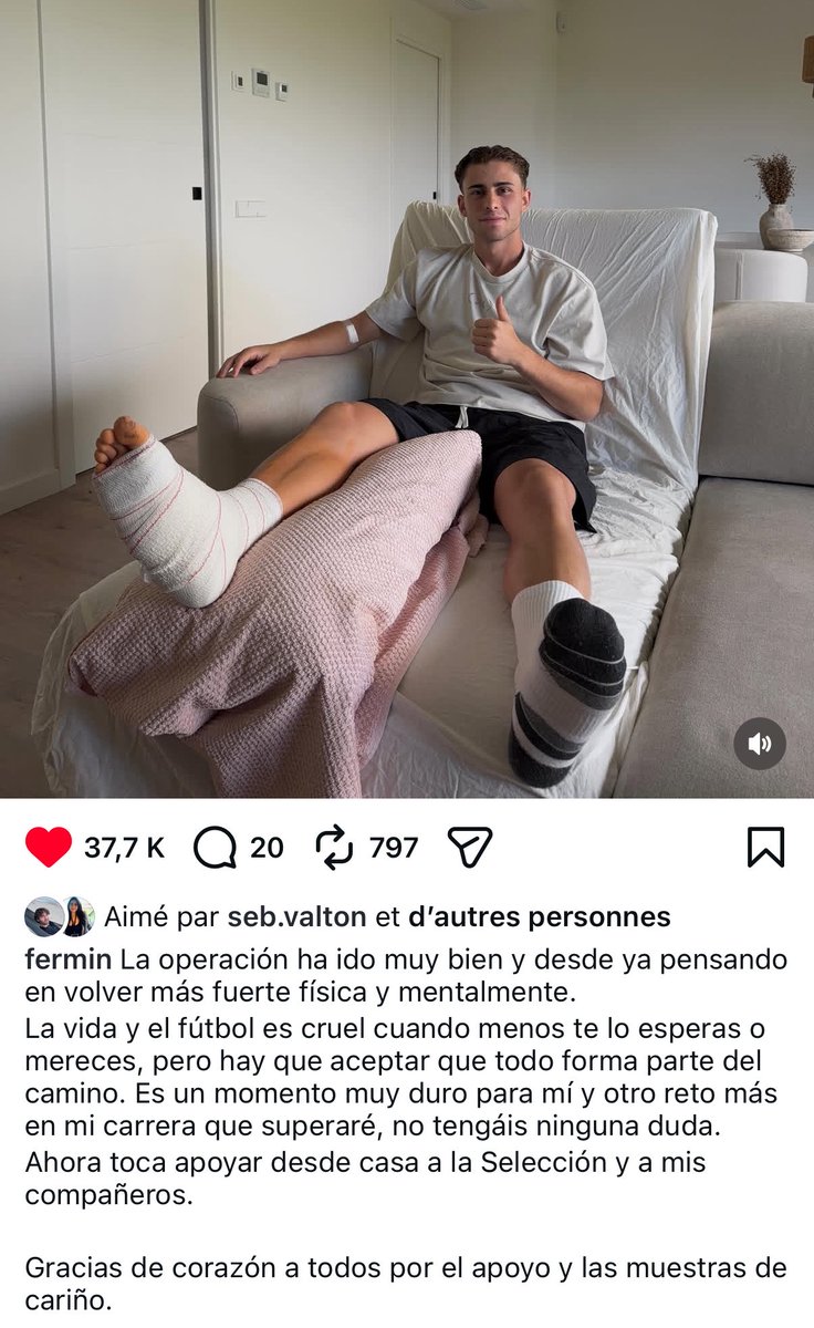 Loguito6's tweet photo. Fermín López sur Instagram : 

« L’opération s’est très bien passée et je pense déjà à revenir plus fort physiquement et mentalement.

La vie et le football sont cruels quand on s’y attend le moins ou qu’on le mérite le moins, mais il faut accepter que tout fasse partie du chemin. C’est un moment très difficile pour moi et un défi de plus dans ma carrière que je surmonterai, n’en doutez pas.

Maintenant, il est temps de soutenir l’équipe nationale et mes coéquipiers depuis la maison.

Merci du fond du cœur à tous pour votre soutien et vos marques d’affection. »
