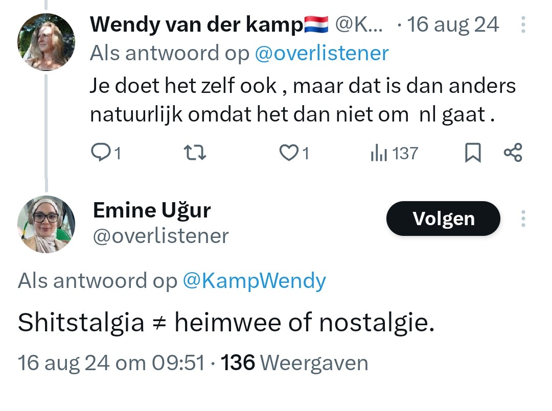 moeva18's tweet photo. Tante Mien heeft weer eens vakantie en is meteen naar huis gevlogen.
Naar haar geboorteplaats in Turkije.
Want Emine is Turks en is graag in een Turkse omgeving, omringd door Turkse mensen, Turks eten, Turkse taal en Turkse cultuur.
Is haar goed recht maar dezelfde Mien neemt de Nederlander kwalijk als zij het prettig vinden als ze omringd zijn met Nederlanders, de Nederlandse taal, Nederlandse cultuur en Nederlands eten.
Dan beweert Emine dat dit sentiment en gedrag shitstalgia is. 

De Nederlander mag niet trots zijn of genieten van zijn land maar een Turk of welke andere afkomst dan ook, natuurlijk wel.

En daarom vliegt Mien, zodra ze vrij heeft, naar haar echte thuis.

Turkije, het land dat tot de dag van vandaag nog mensenrechten schendt, vrije pers niet mogelijk is, vvmu aan een zijden draad hangt, lhbtiq mensen niet in volledige vrijheid kunnen leven, vluchtelingen mishandeld en uitgebuit worden, deelname aan oorlogen dagelijkse kost is, de genocide op Armenen nog steeds ontkent wordt, antisemitisme normaal is en uitbuiting van kinderen in haar geboorteplaats nog plaatsvindt.

Ik wens haar een heerlijke, lange vakantie toe in dit dictatoriale land.