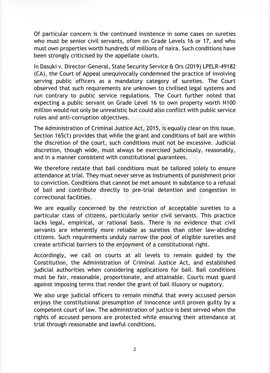 afamosigwe's tweet photo. BAIL CONDITIONS SHOULD NOT UNDERMINE THE ESSENCE OF BAIL

In recent times, we have observed with growing concern a disturbing trend in the administration of criminal justice in Nigeria, where courts and law enforcement agencies, including the Nigeria Police Force, EFCC, ICPC, and other security agencies, increasingly impose bail conditions that are excessive, impractical, and difficult to satisfy. The frequent insistence on sureties who are senior civil servants of specified grade levels, coupled with demands for landed properties of extraordinary value, has in many cases transformed bail from a mechanism for securing attendance at trial into a tool of pretrial detention. The consequence is that many persons who are constitutionally presumed innocent and have ostensibly been granted bail remain incarcerated because the conditions attached to their release are beyond their reach. This troubling development undermines the constitutional right to personal liberty, weakens the presumption of innocence, and defeats the very essence and purpose of bail within our criminal justice system.

We consider it necessary to reiterate that bail is a constitutional safeguard designed to secure the attendance of an accused person at trial while preserving his or her liberty pending the determination of guilt or innocence. It is neither a punishment nor a mechanism for imposing pre-trial incarceration by indirect means. The law is settled that bail conditions must be reasonable, practical, and capable of being fulfilled by the accused person.

The Supreme Court, in Suleman & Anor v. Commissioner of Police, Plateau State (2008), emphasized that the object of bail pending trial is to grant pre-trial freedom to an accused person whose appearance in court can be secured through appropriate conditions. Bail is not intended to create insurmountable obstacles that make release impossible.

We are particularly concerned by the increasing tendency to impose conditions that are disconnected from prevailing economic realities and often impossible to satisfy. Conditions requiring sureties who are serving civil servants on specific salary grades, ownership of landed properties of extraordinary value, or other burdensome requirements effectively convert the grant of bail into a denial of bail.

Of particular concern is the continued insistence in some cases on sureties who must be senior civil servants, often on Grade Levels 16 or 17, and who must own properties worth hundreds of millions of naira. Such conditions have been strongly criticised by the appellate courts.

In Dasuki v. Director-General, State Security Service & Ors (2019) LPELR-49182 (CA), the Court of Appeal unequivocally condemned the practice of involving serving public officers as a mandatory category of sureties. The Court observed that such requirements are unknown to civilised legal systems and run contrary to public service regulations. The Court further noted that expecting a public servant on Grade Level 16 to own property worth N100 million would not only be unrealistic but could also conflict with public service rules and anti-corruption objectives.

The Administration of Criminal Justice Act, 2015, is equally clear on this issue. Section 165(1) provides that while the grant and conditions of bail are within the discretion of the court, such conditions must not be excessive. Judicial discretion, though wide, must always be exercised judiciously, reasonably, and in a manner consistent with constitutional guarantees.

We therefore restate that bail conditions must be tailored solely to ensure attendance at trial. They must never serve as instruments of punishment prior to conviction. Conditions that cannot be met amount in substance to a refusal of bail and contribute directly to pre-trial detention and congestion in correctional facilities.

1/2