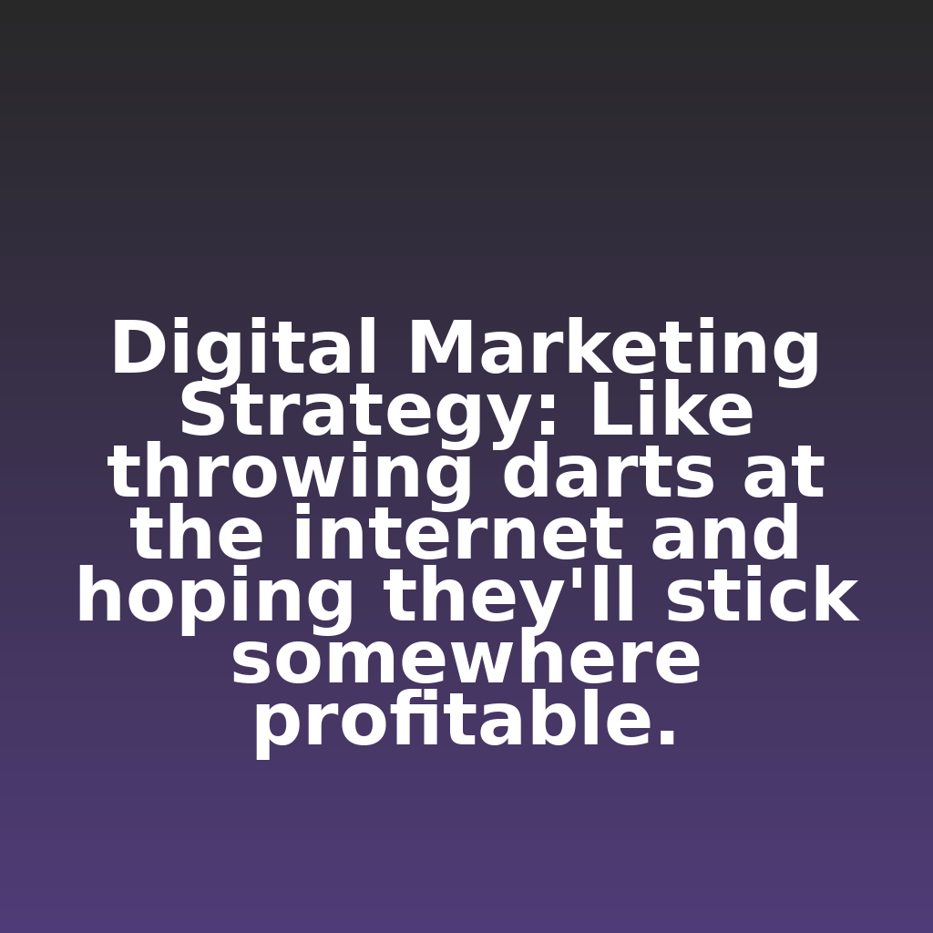 ClickSnark's tweet photo. Digital Marketing Strategy: Like throwing darts at the internet and hoping they'll stick somewhere profitable.

#ecommerce #analytics #digitalmarketing https://t.co/2K1mXG9qwb