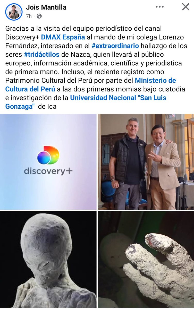 gchavez101's tweet photo. On his Facebook page, @joismantilla reported that the Discovery+ DMAX Spain news team, led by journalist Lorenzo Fernández, has visited the tridactyl specimens and is preparing a report for European audiences.

Translation:

"Thanks to the visit of the Discovery+ DMAX Spain news team, led by my colleague Lorenzo Fernández, who is interested in the extraordinary discovery of the Nazca tridactyl beings, European audiences will receive firsthand academic, scientific, and journalistic information about the case.

The coverage will also include the recent designation by Peru's Ministry of Culture of the first two specimens under the custody and investigation of the National University of San Luis Gonzaga of Ica as Cultural Heritage of Peru."