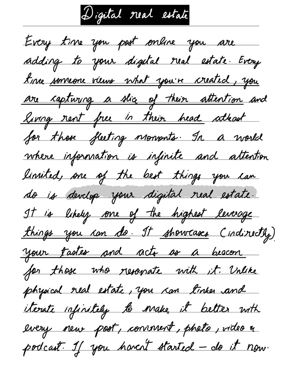 atmanpandya's tweet photo. A tweet. A blog post. A YouTube video. A comment on someone else's work.

Each one is a tiny property you build on digital land.

The internet runs on attention.

Every time someone reads your words, watches your video, or pauses on your photo, you capture a slice of their most limited resource. You live in their head. Seconds, maybe minutes. If your work is good, you stay longer.

Unlike the physical kind, you can build it **for free**.

A single post costs nothing but time. A hosted blog costs $5 a month. A YouTube channel costs nothing but the camera in your pocket. The barrier to entry is zero.

So what?

Every post is a signal. It says: "This is what I care about. This is how I think." The people who resonate will find you. 

And it works while you rest.

Real estate generates rent. 
Digital real estate generates attention, trust, and opportunity without your ongoing effort. 

The essay you wrote once can change a stranger's mind years later. A book written centuries ago can change the course of your life today. What you publish now could reach someone decades from now, long after you've moved on.

Physical buildings degrade over time. But your blog post from 2019 can still bring you clients today. A YouTube video made years ago can go viral again in 2026. Your worst work becomes your best work's foundation.

The best time to start publishing online was 20 years ago. The second best time is now.

The cost of entry is zero. The returns compound forever.
