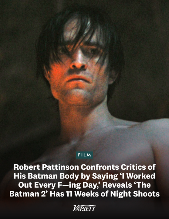Variety's tweet photo. Robert Pattinson responds to critics of his Batman body by saying "I worked out every f*cking day!" He also was told "The Batman 2" will have night shoots for 11 weeks. 

“[Everyone was like], ‘You didn’t work out at all.’ I worked out every f*cking day. Even after that, I still look like I didn’t work out. I worked out twice a day at, like, three o’clock in the morning. I’m like, It’s just because I said it in an interview [once that exercise was uncool]. I was trying to sound cool!” (via GQ)

https://t.co/SX9Ymq1rfw