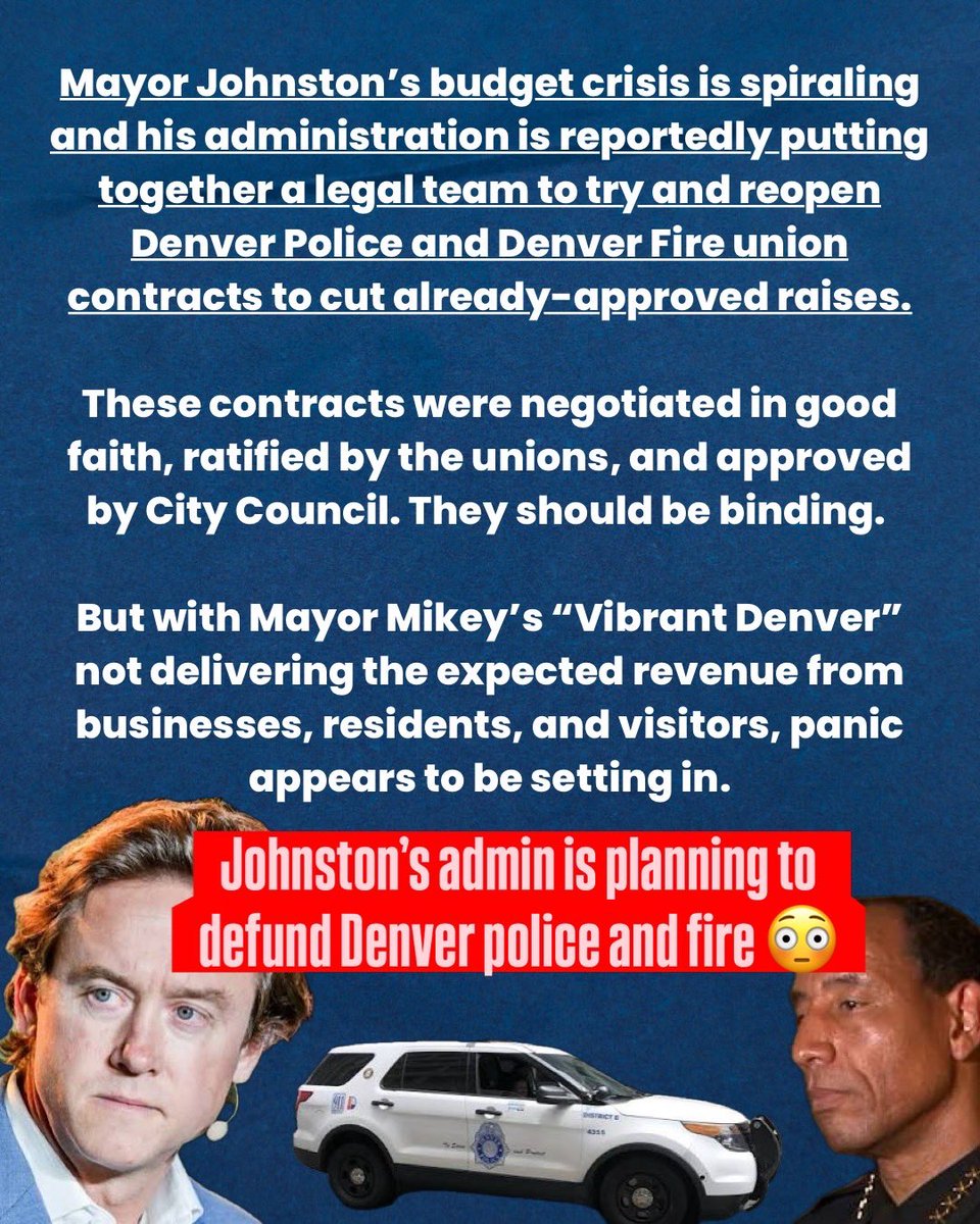 dobetterdnvr's tweet photo. 🚨 Mayor Johnston’s budget crisis is spiraling and his administration is reportedly putting together a legal team to try and reopen @denverpolice and @Denver_Fire union contracts to cut already-approved raises.

These contracts were negotiated in good faith, ratified by the unions, and approved by City Council. They should be binding. 

But with Mayor Mikey’s “Vibrant Denver” not delivering the expected revenue from businesses, residents, and visitors, panic appears to be setting in.

The impact on public safety is serious…

👮‍♂️ The DPD recruit class originally planned for June 15 has reportedly been pushed to October 14.
❌ Rumors suggest all 2027 academy classes could be cancelled, creating a de facto hiring freeze.
👋 Due to the last major hiring freeze (2008-2013), DPD faces a massive retirement wave. Within the next 2 years, they could lose 200+ officers (including supervisors, command, and specialists). With roughly 1,500 officers total, that’s around 13% of the force…

This is unacceptable. The Mayor’s spending priorities on housing for drug-addicted individuals have left the city unable to reliably fund core public safety. DPD is understaffed, yet this path risks defunding by default.

Reopening the raises needs MUTUAL AGREEMENT by the City and unions (DPPA/Local 858), plus City Council approval.

A legal team can push with records and pressure, but it only happens if unions and Council say yes.

Denverites deserve fiscal responsibility that doesn’t come at the expense of public safety. 

Tag your councilmember if you’re concerned about staffing shortages and rising crime. 👇
#DenverBudget #publicsafety