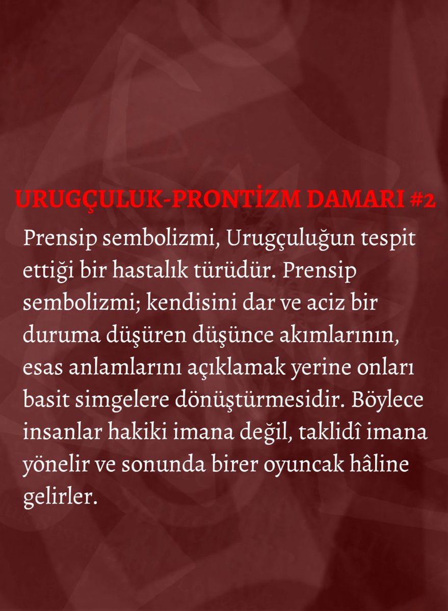 bastugdergisi's tweet photo. Prensip sembolizmi, Urugçuluğun tespit ettiği bir hastalık türüdür.
Prensip sembolizmi; kendisini dar ve aciz bir duruma düşüren düşünce akımlarının, esas anlamlarını açıklamak yerine onları basit simgelere dönüştürmesidir. Böylece insanlar hakiki imana değil, taklidî imana++ https://t.co/1xrLGFDxzl