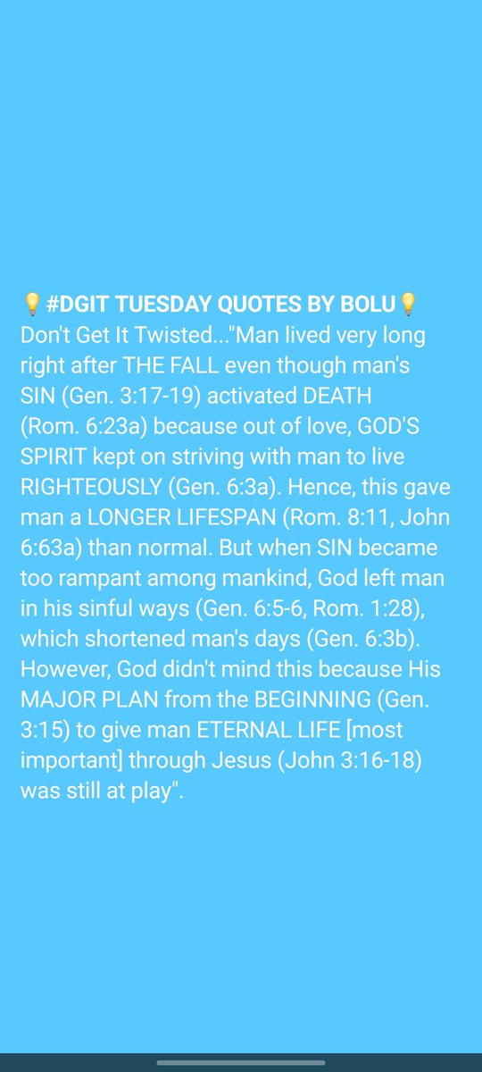 Bobsman6's tweet photo. 💡#DGIT TUESDAY QUOTES BY BOLU💡

Don't Get It Twisted..."Man lived very long right after THE FALL even though man's SIN (Gen. 3:17-19) activated DEATH (Rom. 6:23a) because out of love, GOD'S SPIRIT kept on striving with man to live RIGHTEOUSLY (Gen. 6:3a)". https://t.co/PNsJyPZHKQ