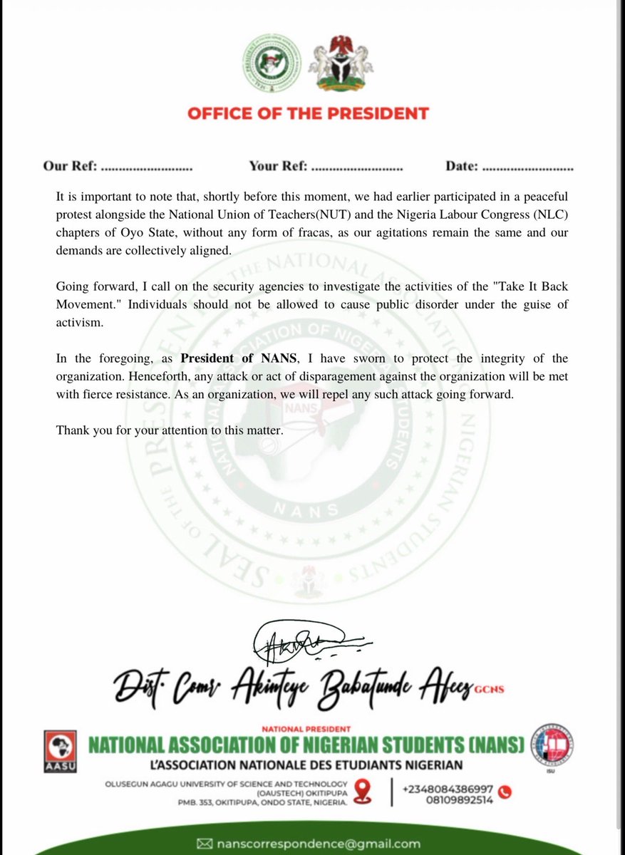 iambabtee's tweet photo. Atttn:::::

PRESS RELEASE …..

Earlier today, after leading all structures of NANS to a meeting with the Executive Governor of Oyo State, Engr. Seyi Makinde, to present our position and recommendations on the immediate rescue and safe return of the students and teachers abducted in Oriire Local Government Area of Oyo State, we proceeded to Oriire Local Government as scheduled to meet with the families of the victims and visit the schools where this heinous act was perpetrated.

En route to Oriire Local Government, we made a stop at a Conoil Filling Station in Bodija. While refueling more than 40 vehicles in my entourage, I observed a group of unruly individuals who, without provocation, aggressively approached members of our delegation, apparently because we did not join their protest.

I addressed the students in my entourage to ignore their provocation. I made it clear that, as an organization, our primary mandate at that moment was to proceed to Oriire Local Government Area to visit the families of the victims and the schools where this unfortunate incident occurred. I explained that we are an ideology-driven organization and that every organization operates according to its own modus operandi.

However, before I could turn my back, a mob came at us, and in a fierce manner, the Aluta Forces on the ground repelled them. It was at that point that I realized that these unruly individuals were members of the "Take It Back Movement." Let me be clear: NANS, as an organization, has a long history of protests and advocacy. However, any attempt by the "Take It Back" Movement to incite, spite or provoke members of our organization, or to harass NANS comrades, will be met with fierce resistance. We have a history of being brotherly to all organizations, but we will not tolerate any attack on our organization. If there is any recurrence of what we witnessed today, it will be met with the same fierce resistance.

It is important to note that, shortly before this moment, we had earlier participated in a peaceful protest alongside the National Union of Teachers(NUT) and the Nigeria Labour Congress (NLC) chapters of Oyo State, without any form of fracas, as our agitations remain the same and our demands are collectively aligned.

Going forward, I call on the security agencies to investigate the activities of the "Take It Back Movement." Individuals should not be allowed to cause public disorder under the guise of activism.

In the foregoing, as President of NANS, I have sworn to protect the integrity of the organization. Henceforth, any attack or act of disparagement against the organization will be met with fierce resistance. As an organization, we will repel any such attack going forward.

Thank you for your attention to this matter. 

AKINTEYE BABATUNDE AFEEZ
NANS PRESIDENT