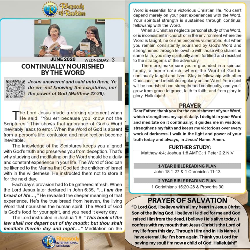 SaintSeyiB's tweet photo. CONTINUALLY NOURISHED BY THE WORD

📖Jesus answered and said unto them, Ye do err, not knowing the scriptures, nor the power of God (Matthew 22: 29).

The Lord Jesus made a striking statement when He said, “You err because you know not the Scriptures.” This shows that ignorance of God’s Word inevitably leads to error. When the Word of God is absent from a person’s life, confusion and misdirection become inevitable. 

The knowledge of the Scriptures keeps you aligned with God’s truth and preserves you from deception. That’s why studying and meditating on the Word should be a daily and constant experience in your life. The Word of God can be likened to the Manna that God fed the children of Israel with in the wilderness. He instructed them not to store it for the next day. 

Each day’s provision had to be gathered afresh. When the Lord Jesus later declared in John 6: 35,  “…I am the bread of life…,” He revealed the deeper meaning of that experience. He’s the true bread from heaven, the living Word that nourishes the human spirit. The Word of God is God’s food for your spirit, and you need it every day. 

The Lord instructed in Joshua 1:8, _“This book of the law shall not depart out of thy mouth; but thou shalt meditate therein day and night….”  Meditation on the Word is essential for a victorious Christian life. You can’t depend merely on your past experiences with the Word. Your spiritual strength is sustained through continual fellowship with the Word. 

When a Christian neglects personal study of the Word, or is inconsistent in church or in the environment where the Word is taught, he or she becomes vulnerable. But when you remain consistently nourished by God’s Word and strengthened through fellowship with those who share the same faith, you stay spiritually alert, fortified and resistant to the stratagems of the adversary. 

Therefore, make sure you’re grounded in a spiritual family, a home church, where the Word of God is continually taught and lived. Stay in fellowship with other Christians, and meditate regularly on the Word. Your spirit will be nourished and strengthened continually, and you’ll grow from grace to grace, faith to faith, and from glory to glory. Hallelujah!

              *🙏PRAYER*
Dear Father, thank you for the nourishment of your Word, which strengthens my spirit daily. I delight in your Word and meditate on it continually; it guides me in wisdom, strengthens my faith and keeps me victorious over every work of darkness. I walk in the light and power of your truth today and always, in Jesus’ Name. Amen.

*FURTHER STUDY📖=>*
 Matthew 4:4 KJV 
But he answered and said, It is written, Man shall not live by bread alone, but by every word that proceedeth out of the mouth of God.

Joshua 1:8 AMPC This Book of the Law shall not depart out of your mouth, but you shall meditate on it day and night, that you may observe and do according to all that is written in it. For then you shall make your way prosperous, and then you shall deal wisely and have good success.

1 Peter 2:2 NIV 
Like newborn babies, crave pure spiritual milk, so that by it you may grow up in your salvation.

*📖DAILY SCRIPTURE READING📖*

*1-Year Bible Reading Plan📖=>* John 18:1-27 & 1 Chronicles 11-13

*2-Year Bible Reading Plan📖=>* 1 Corinthians 15 :20-28 & Proverbs 30

#RhapsodyJune3