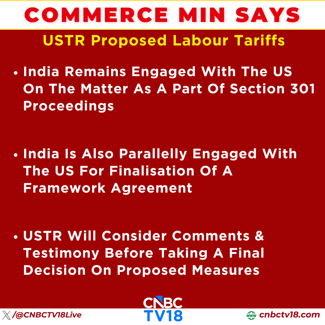 CNBCTV18Live's tweet photo. #JustIn | #CommerceMin says #India remains engaged with the #US on the proposed labour tariffs under Section 301 proceedings and is simultaneously working toward finalising a framework agreement. The #USTR will review comments and testimony before taking a final decision on the proposed measures