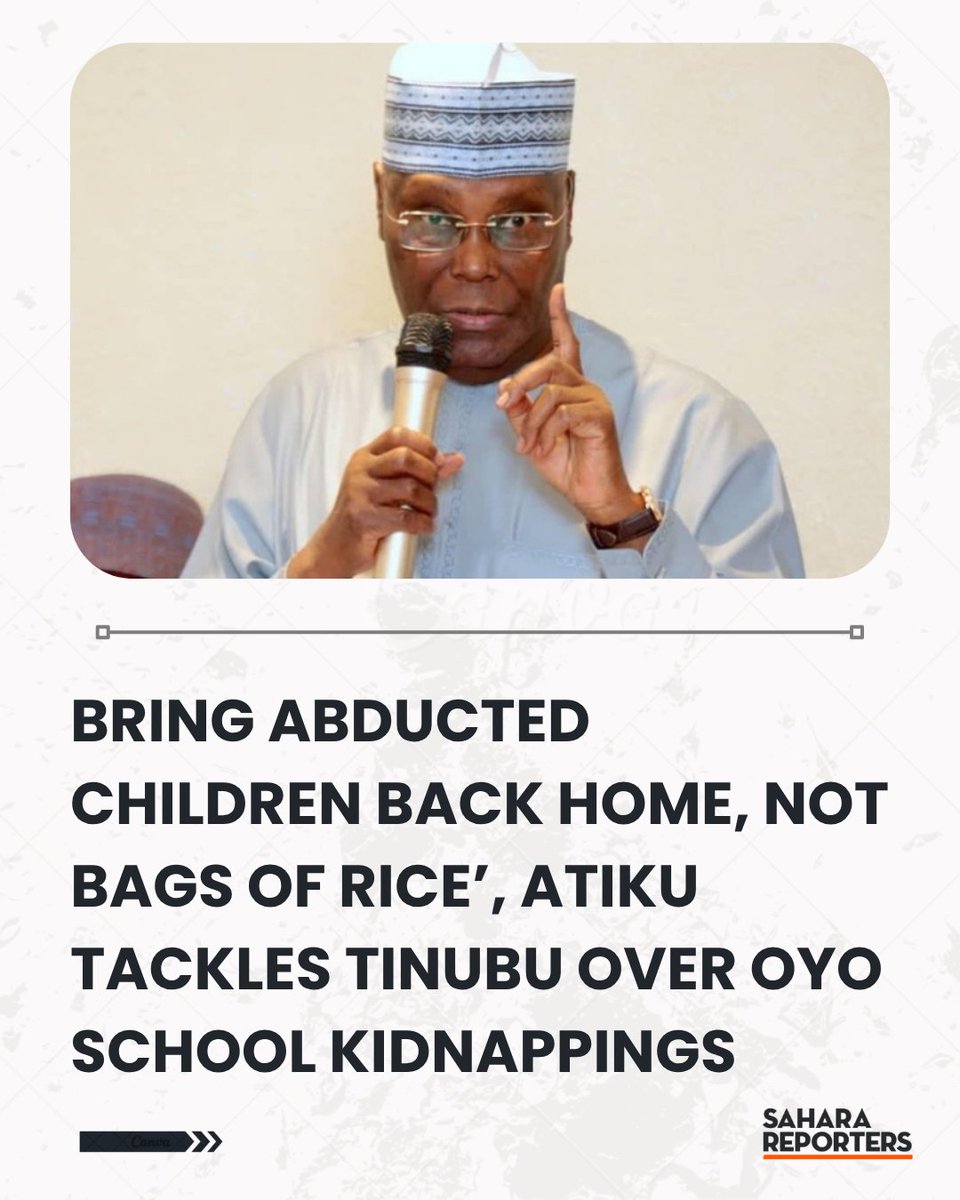 SaharaReporters's tweet photo. Bring Abducted Children Back Home, Not Bags Of Rice’, Atiku Tackles Tinubu Over Oyo School Kidnappings | Sahara Reporters     https://t.co/u2W92eoMIr https://t.co/VwYWRRLYtv