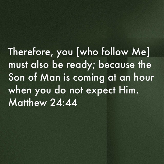 cbaksh's tweet photo. “‘Therefore, you [who follow Me] must also be ready; because the Son of Man is coming at an hour when you do not expect Him.’”
Matthew 24:44 AMP
#verseoftheday https://t.co/XIYtMHP61g
