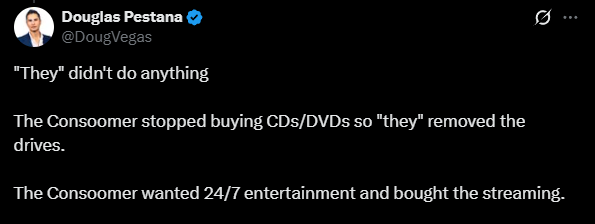 dark_road_games's tweet photo. Sometimes I forget how "normies" see the world.  There are people out there that believe "consumers just decided to switch to streaming and give up physical media".
Youtube lost money for a decade before it made a profit.
Spotify lost money for 17 years.
None of this is accidental or organic.  People didn't "choose" these systems.  They outright rejected them for literally decades while these systems operated at a loss that made competition with them impossible, funded by people who wanted to change the world into what we have now.  A system where you own nothing, consume whatever is offered on-demand and nothing else, and you have no privacy or anonymity.

Netflix killed Blockbuster with by-mail PHYSICAL MEDIA at a loss.  The entire time they were eating Blockbuster's business they were losing money. After Blockbuster died, Netflix phased out physical media and I remember the severe backlash, but the choice was streaming or nothing.  Still many (maybe most) people just cobbled together private collections from bargain bins and garage sales.  Netflix continued to lose money....10 BILLION dollars of loses in the 2010s even after Blockbuster went out of business.

Understand the truth, that a cabal of global institutional investors funded companies that nobody wanted for literally decades at a cost of untold billions of dollars....until there was NOTHING ELSE LEFT for you to use.