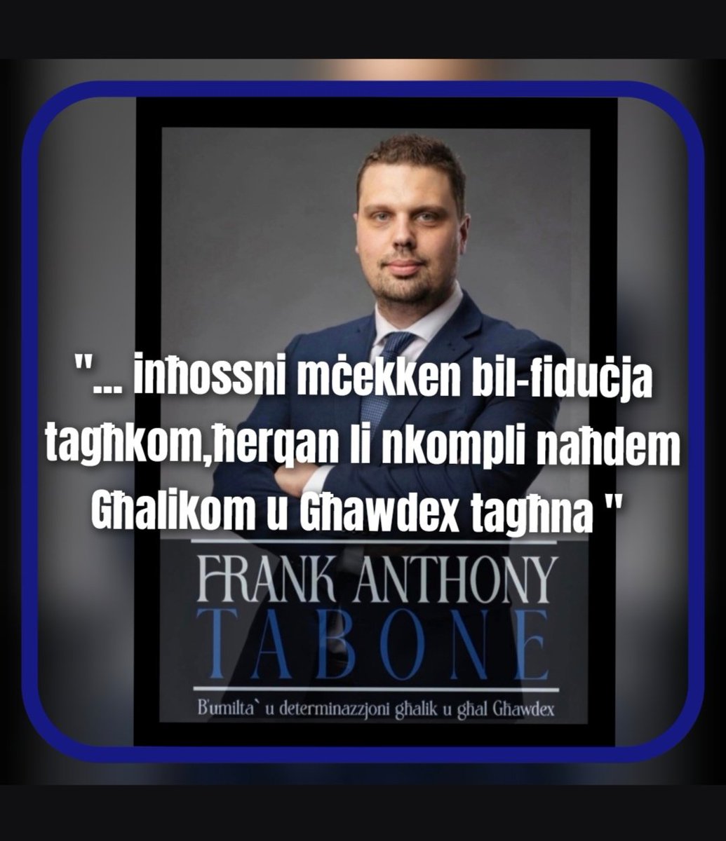 MarioAnthonyTa1's tweet photo. #Frank #Anthony #Tabone
".... inħossni mċekken bil-#FIDUĊJA tagħkom, ħerqan li naħdem #GĦALIKOM  u għal #GĦAWDEX tagħna lkoll " https://t.co/ub6qU9jwb3