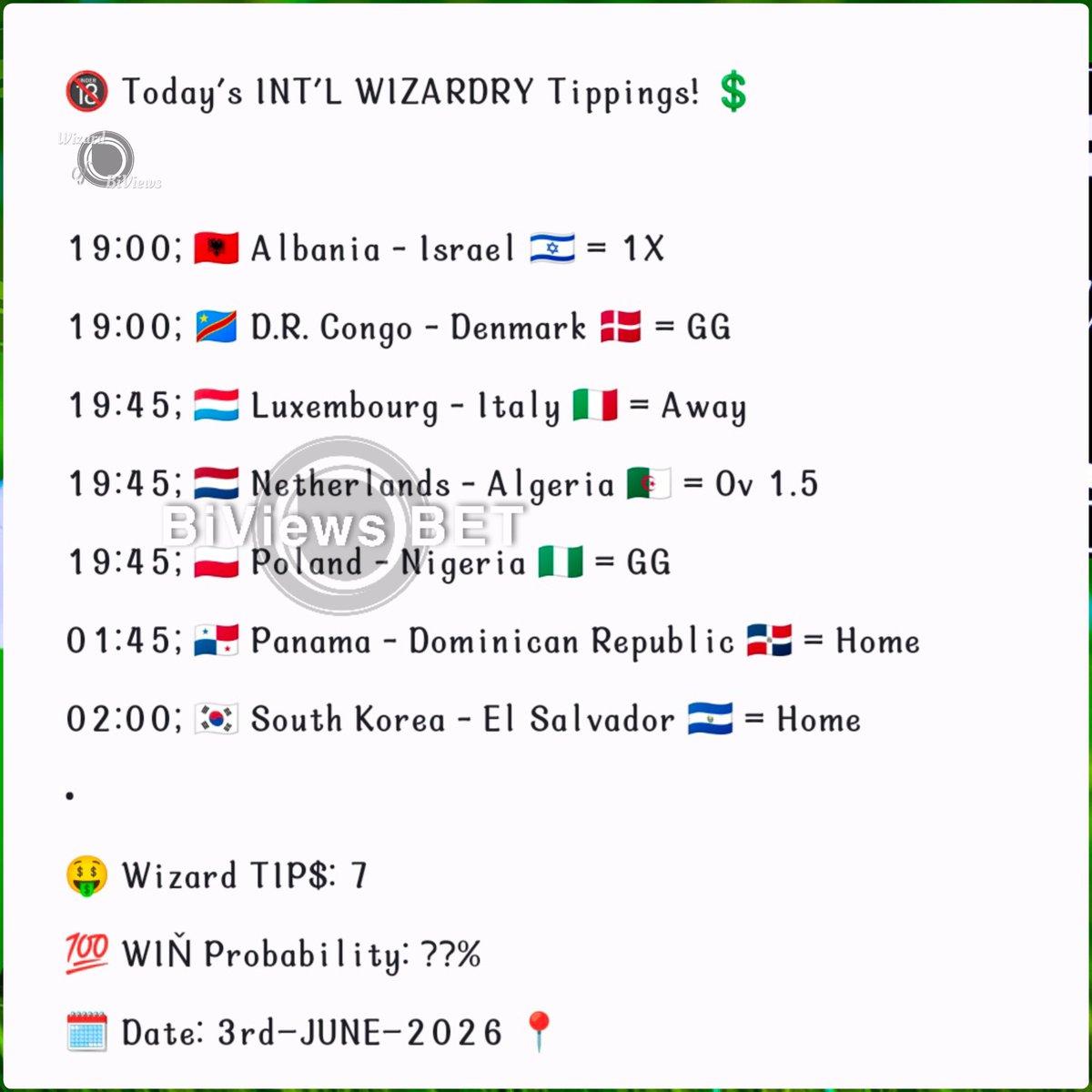 BiViewsWizard's tweet photo. 19:00; 🇨🇩 D.R. Congo - Denmark 🇩🇰 = GG
19:45; 🇱🇺 Luxembourg - Italy 🇮🇹 = Away
19:45; 🇳🇱 Netherlands - Algeria 🇩🇿 = Ov 1.5
19:45; 🇵🇱 Poland - Nigeria 🇳🇬 = GG
01:45; 🇵🇦 Panama - Dominican 🇩🇴 = Home
02:00; 🇰🇷 South Korea - El Salvador 🇸🇻 = Home
•
🗓️ Date: 3rd—JUNE—2026 📍 https://t.co/UcP4arxcgr