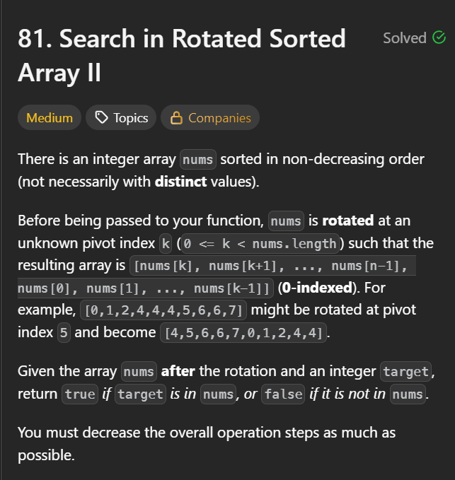 hemanyadav2005's tweet photo. Day 10/100 of #100DaysOfCode

- Problem Solved: 81. Search in Rotated Sorted Array II
- Topic Covered: Binary Search
- Approach: Find the pivot element (k) using linear search (to avoid duplicates) then divide the array into two parts (0, k-1), (k, n-1) then perform binary search https://t.co/jEKl1CvacI