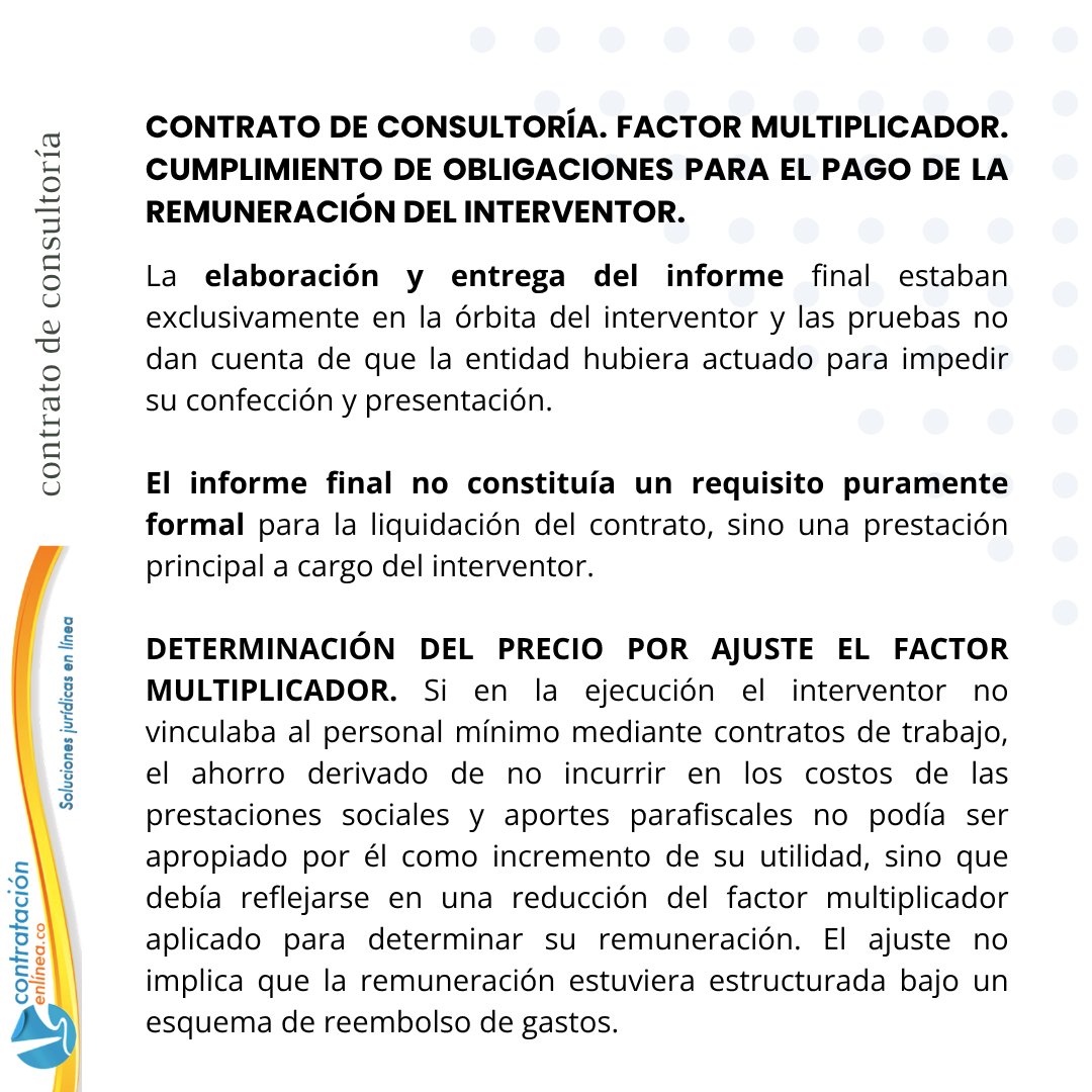 contrataenlinea's tweet photo. 📄INTERVENTOR/DETERMINACIÓN DEL PRECIO POR AJUSTE DEL FACTOR MULTIPLICADOR. Si en la ejecución el interventor no vinculaba al personal mínimo mediante contratos de trabajo, el ahorro derivado de no incurrir en los costos de las prestaciones sociales y aportes parafiscales no podía ser apropiado por él como incremento de su utilidad, sino que debía reflejarse en una reducción del factor multiplicador aplicado para determinar su remuneración https://t.co/OLbpg4iT5K