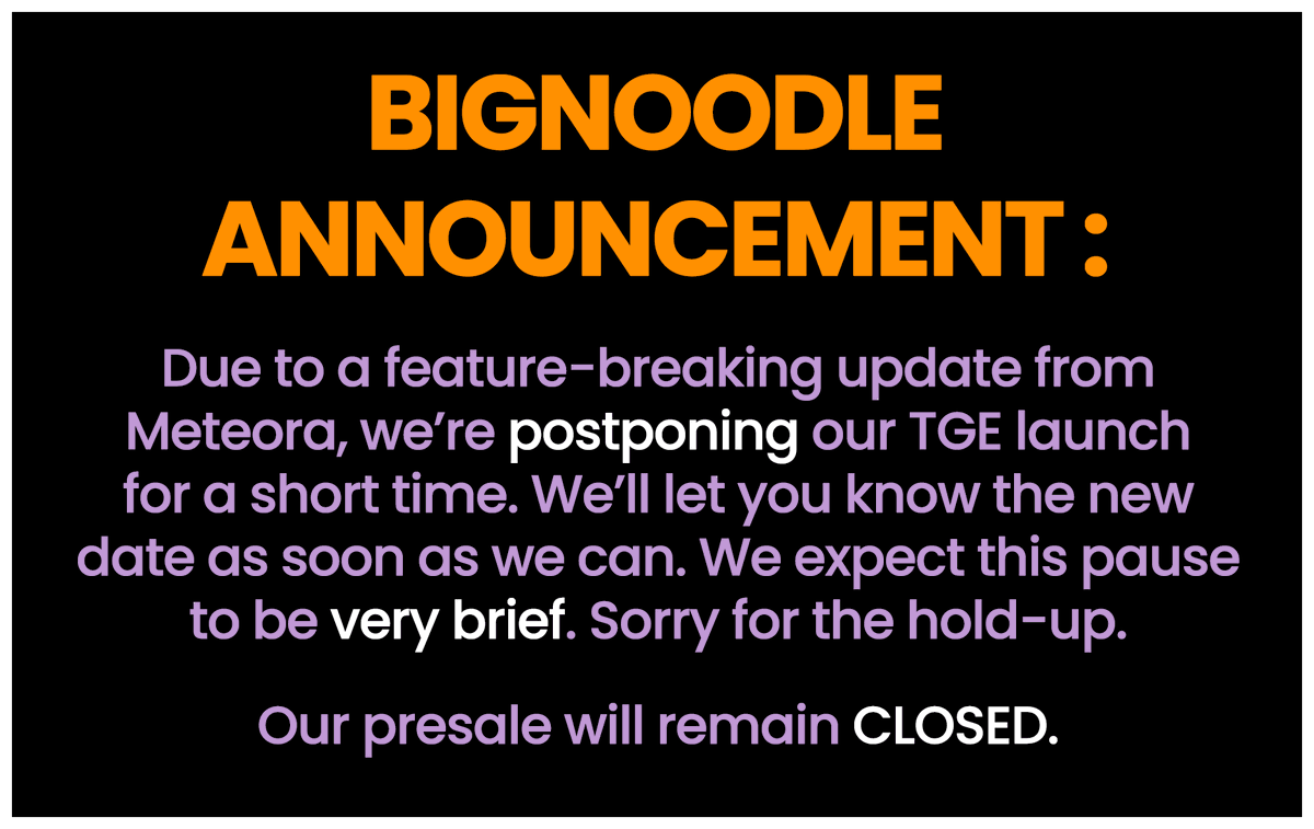BignoodleBTC's tweet photo. ANNOUNCEMENT : Due to a feature-breaking update from Meteora, we’re postponing our TGE launch for a short time. We’ll let you know the new date as soon as we can. We expect this pause to be very brief. Our presale will remain CLOSED. https://t.co/flfOs70HnQ