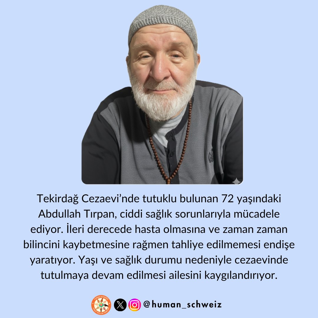 human_schweiz's tweet photo. AbdullahDede Tahliye kararı verilmelidir.

Tekirdağ Cezaevi’nde tutuklu bulunan 72 yaşındaki Abdullah Tırpan’ın sağlık durumunun ağır olduğu belirtiliyor. Zaman zaman bilinç kaybı yaşamasına rağmen tahliye edilmemesi dikkat çekerken, ilerleyen yaşı ve ciddi sağlık sorunları nedeniyle cezaevinde kalmaya devam etmesi ailesinde büyük endişe yaratıyor.

@adalet_bakanlik 
@ADLITIPKURUMU 
@insanhaklariDB 
@bulent_arinc