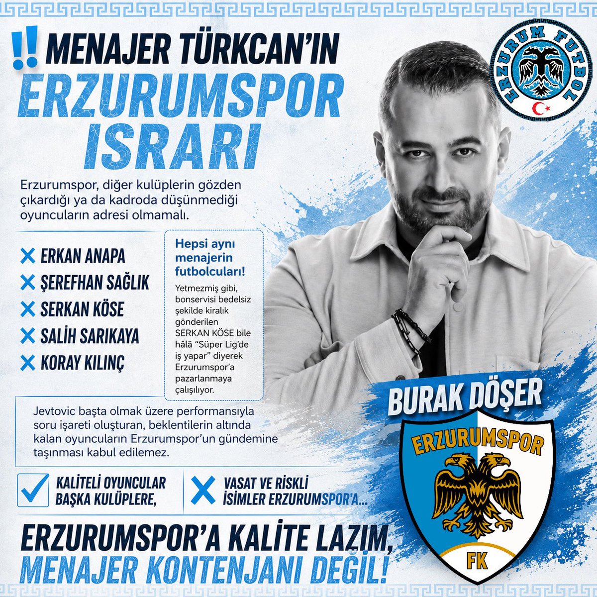 erzfutbol25's tweet photo. ‼️Menajer Türkcan’ın Erzurumspor ısrarı

Erzurumspor, diğer kulüplerin gözden çıkardığı ya da kadroda düşünmediği oyuncuların adresi olmamalı.

❌ Erkan Anapa, Şerefhan Sağlık, Serkan Köse, Salih Sarıkaya ve Koray Kılınç… Hepsi aynı menajerin futbolcuları!

Yetmezmiş gibi, bonservisi bedelsiz şekilde kiralık gönderilen Serkan Köse bile hâlâ “Süper Lig’de iş yapar” diyerek Erzurumspor’a pazarlanmaya çalışılıyor.

Jevtovic başta olmak üzere performansıyla soru işareti oluşturan, beklentilerin altında kalan oyuncuların Erzurumspor’un gündemine taşınması kabul edilemez.

✅ Kaliteli oyuncular başka kulüplere,
❌ Vasat ve riskli isimler Erzurumspor’a…

Erzurumspor’a kalite lazım, menajer kontenjanı değil.

(@BurakDoser) 
#ErzurumFutbol | #Erzurumspor