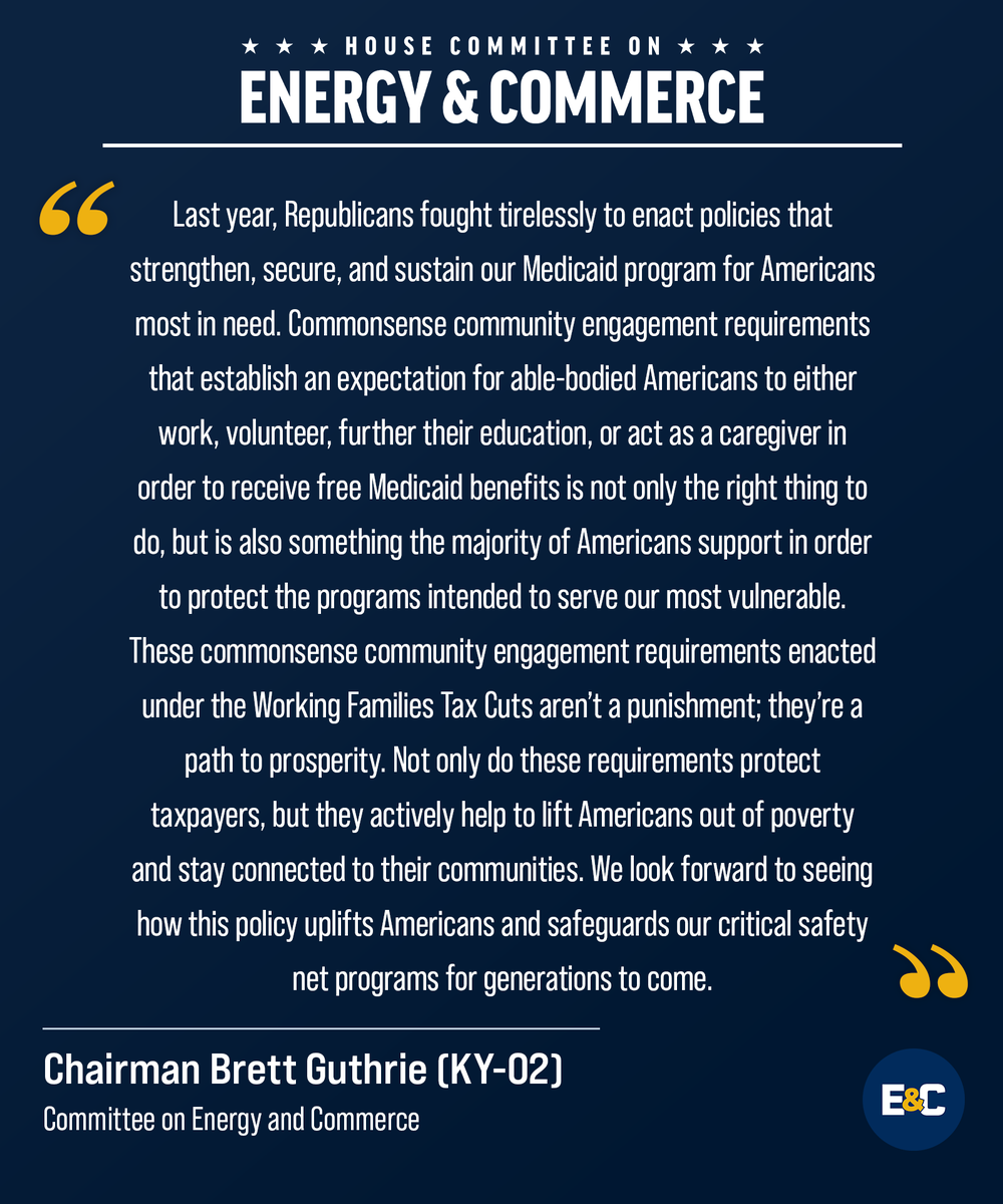 HouseCommerce's tweet photo. .@CMSGov’s new community engagement requirements enacted under @HouseGOP’s Working Families Tax Cuts are commonsense, restoring the dignity of work and protecting American taxpayers.

Read Chairman @RepGuthrie’s statement on this provision that will help protect Medicaid for generations to come ⬇️