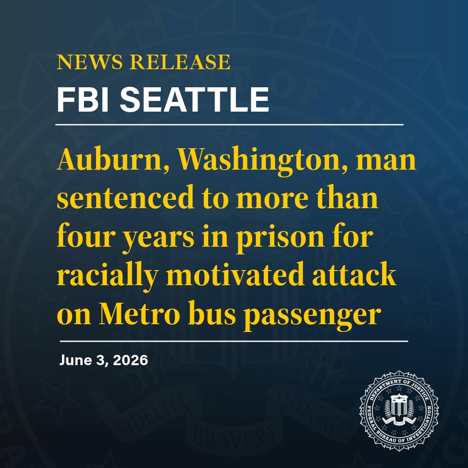 News release | FBI Seattle | Auburn, Washington, man sentenced to more than four years in prison for racially motivated attack on Metro bus passenger | June 3, 2026