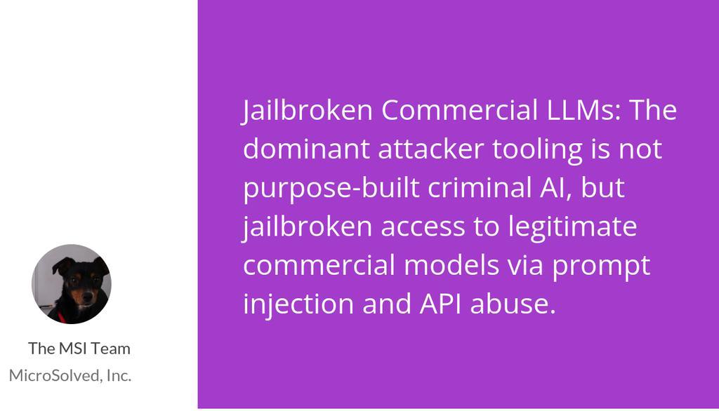 MicroSolved's tweet photo. "Jailbroken Commercial LLMs: The dominant attacker tooling is not purpose-built criminal AI, but jailbroken access to legitimate commercial models via prompt injection and API abuse." https://t.co/FlKm5vnXid

#Security #Infosec #AIAndMachineLearning https://t.co/qQhqBchAsw
