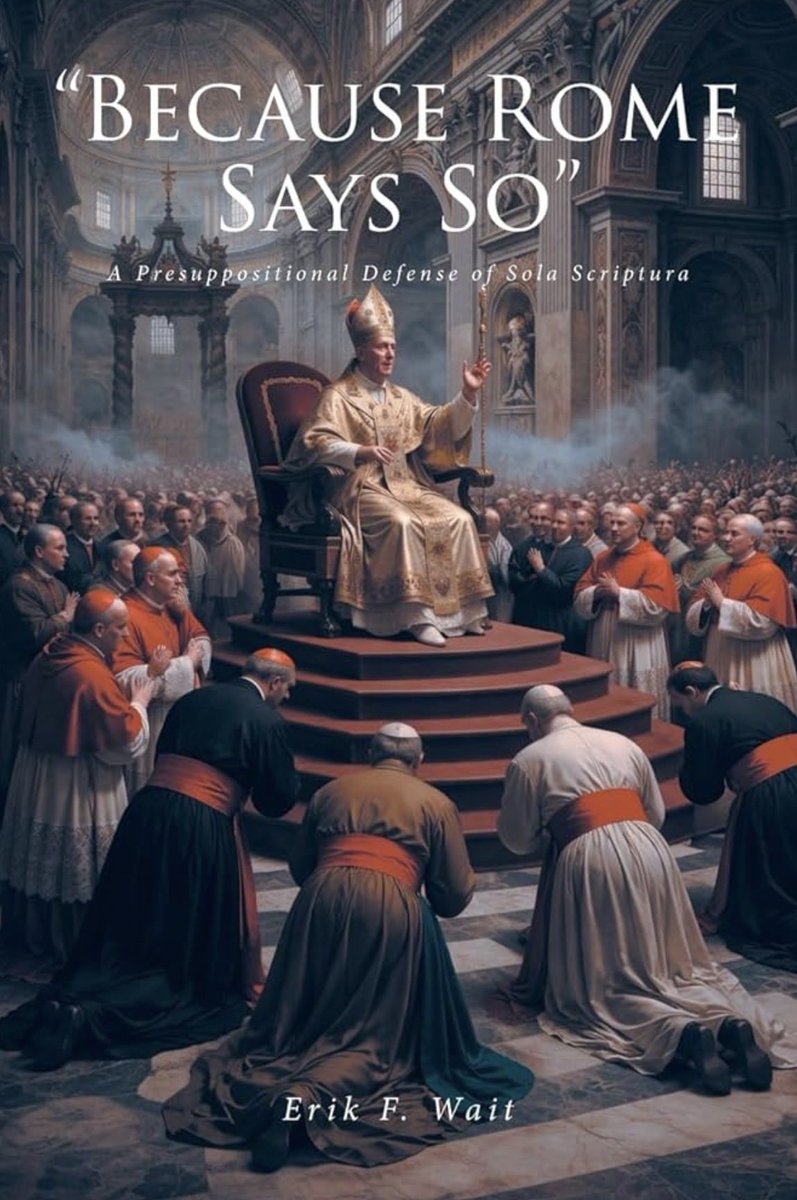 ErikFWait's tweet photo. My book "'BECAUSE ROME SAYS SO' - A Presuppositional Defense of Sola Scriptura" is now available on Amazon! Buy it here: https://t.co/e39lhnYjo2 https://t.co/XHPlHLjUr2